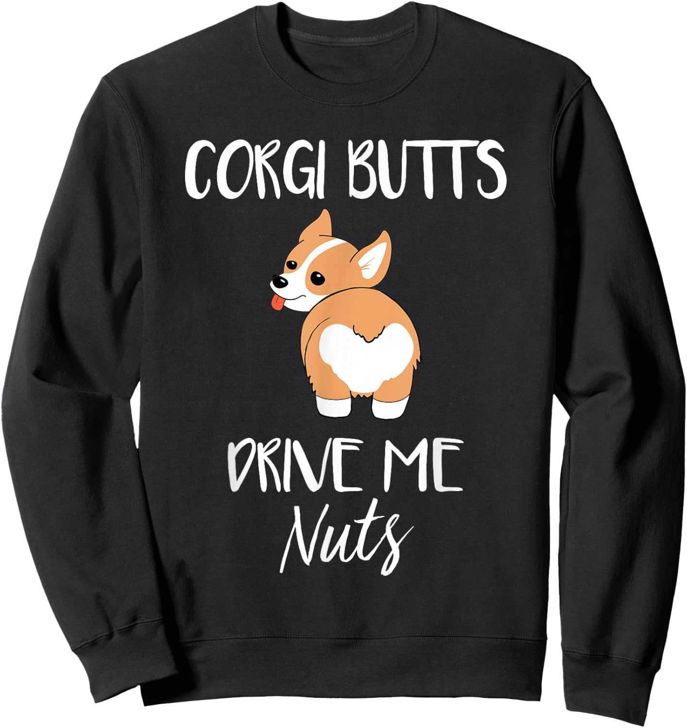 Corgi Butts Drive Me Nuts - Funny Corgi Dog Pet Sweatshirt - Sweatshirt | Black