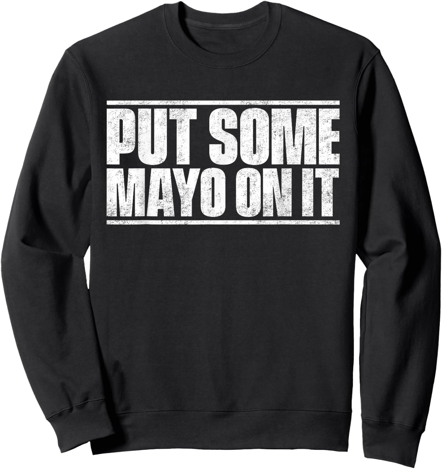 Put Some Mayo On It Mayonnaise Shirt Sweatshirt - Sweatshirt | Black