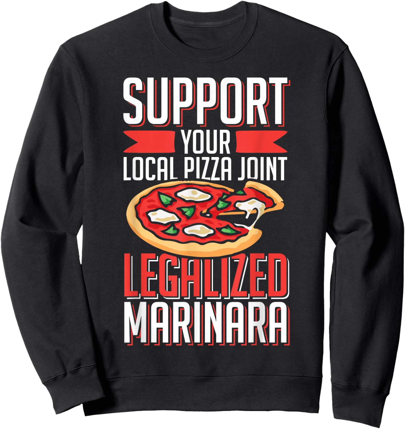 Support Local Pizza Joint Legalized Marinara Funny Food Pun Sweatshirt - Sweatshirt | Black