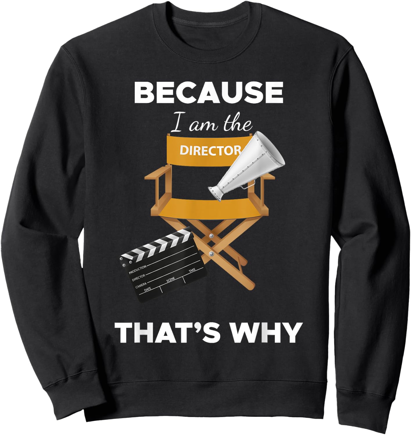 Because I Am the Director That's Why Film Movie Director Sweatshirt - Sweatshirt | Black
