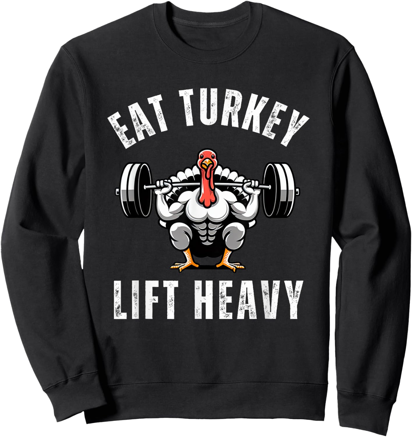Eat Turkey Lift heavy funny thanksgiving muscle turkey gym Sweatshirt - Sweatshirt | Black