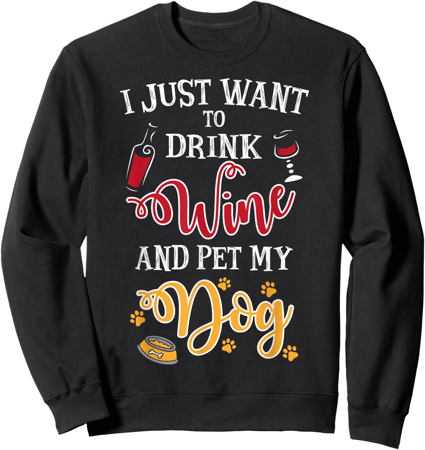 I Just Want To Drink Wine And Pet My Dog Men Women Sweatshirt - Sweatshirt | Black