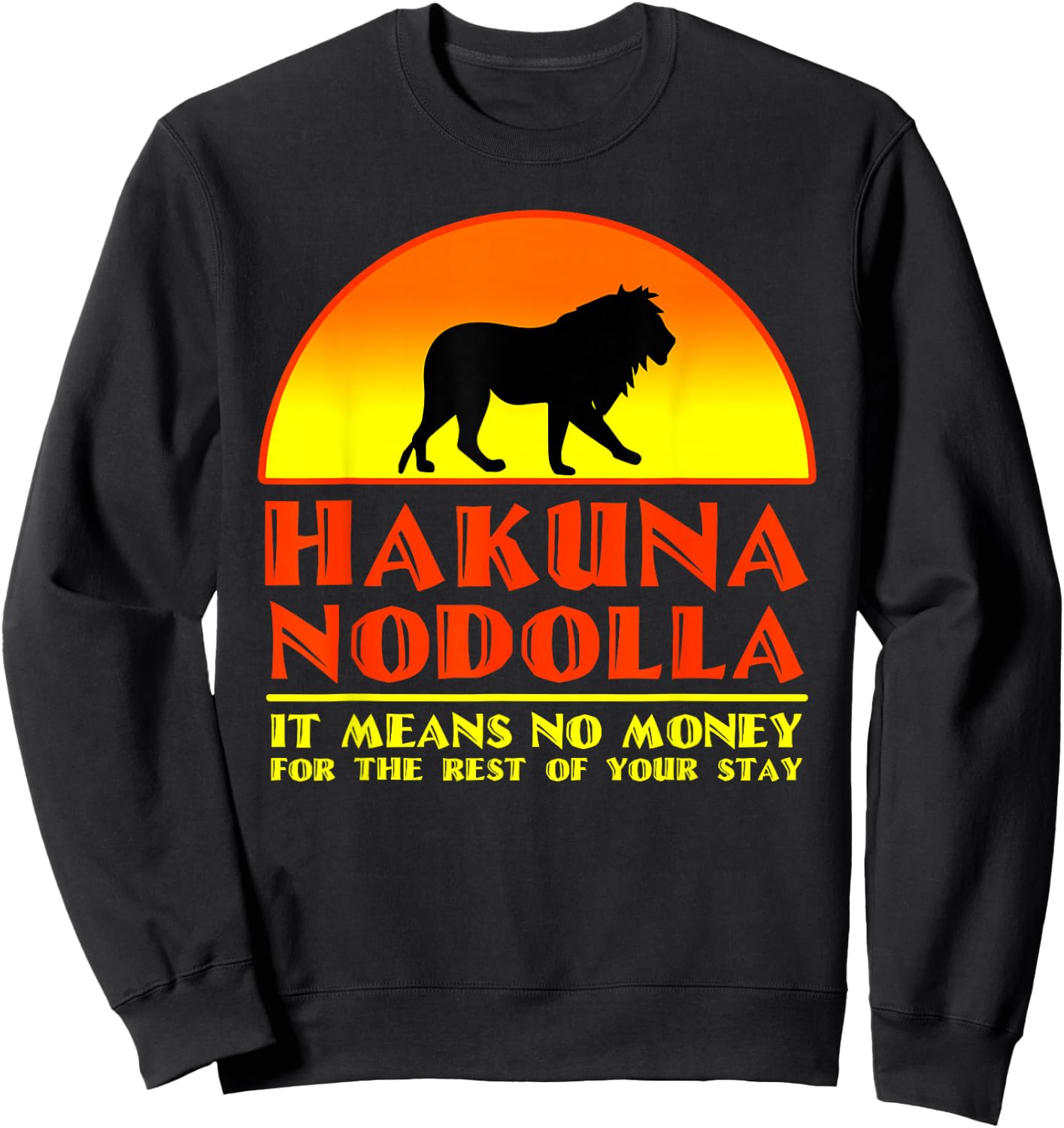 Hakuna Nodolla It Means No Money For The Rest Of Your Stay Sweatshirt - Sweatshirt | Black