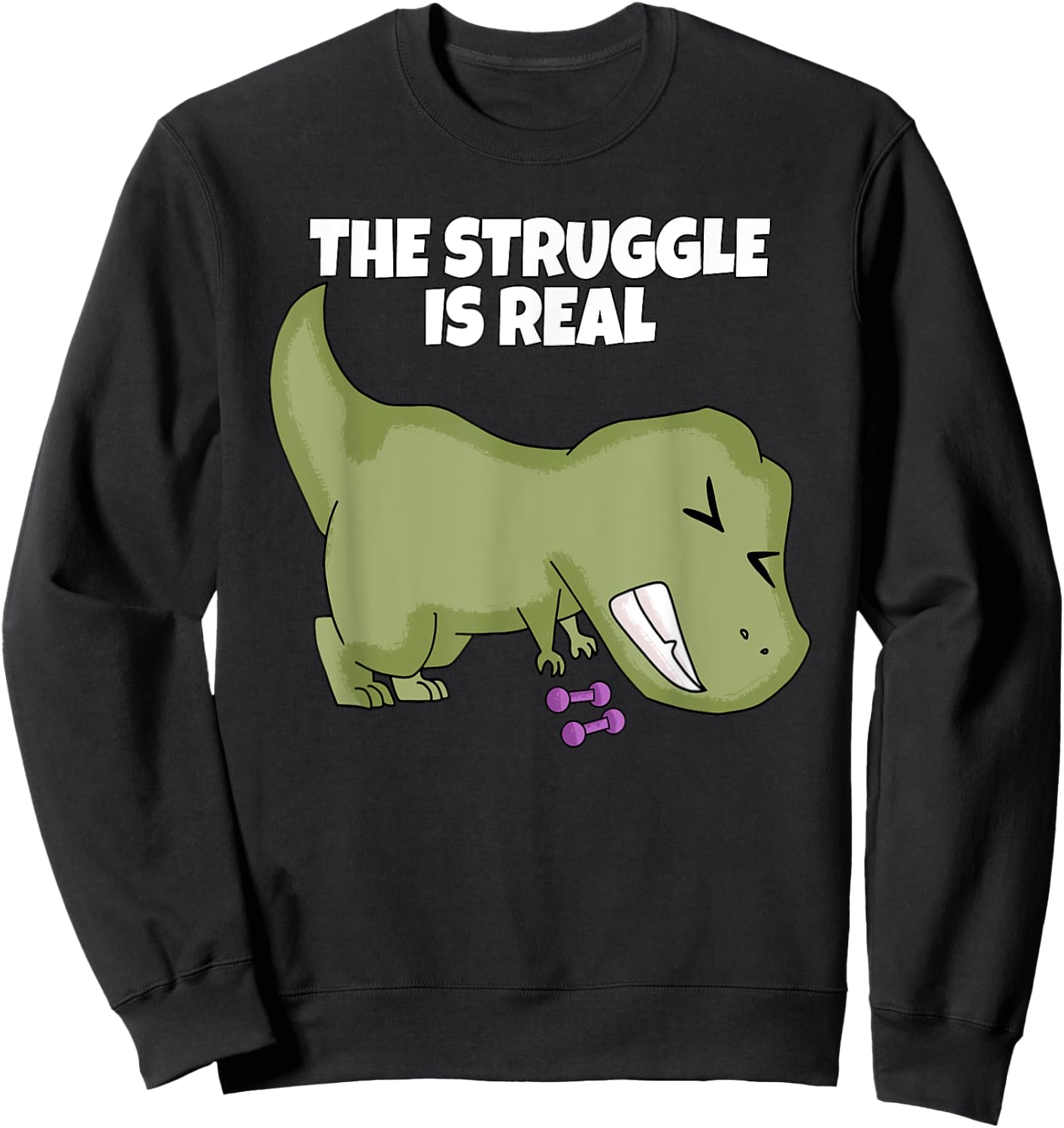 The Struggle Is Real Weight Lifting Dumbbells T-Rex T Shirt Sweatshirt - Sweatshirt | Black