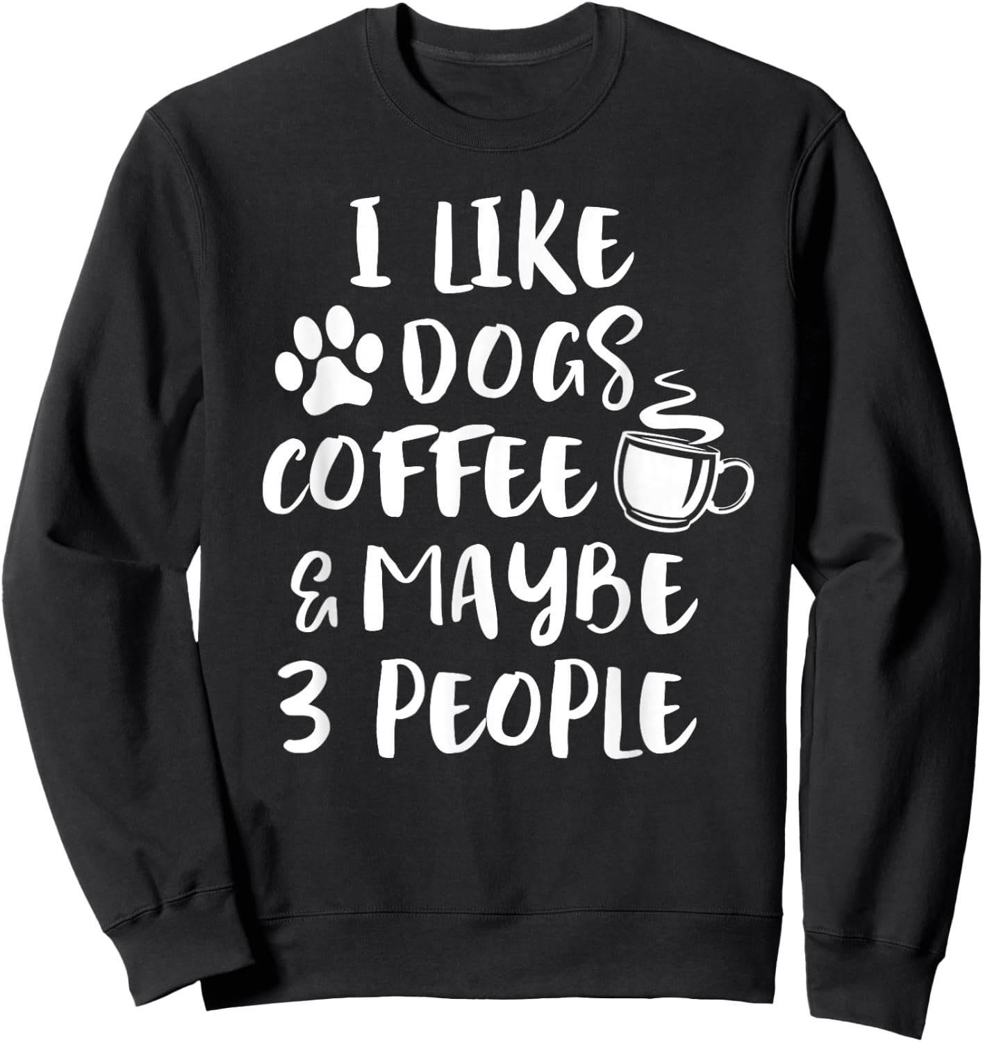 I Like Dogs Coffee Maybe 3 People Funny Sarcastic Dog Mom Sweatshirt - Sweatshirt | Black