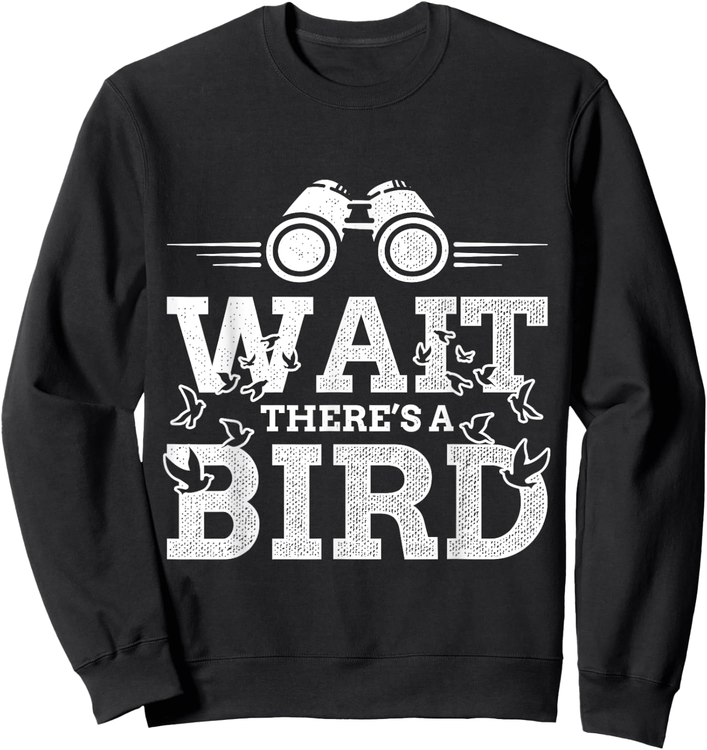 Funny Wait there's a Bird Ornithology Bird Lover Design Sweatshirt - Sweatshirt | Black