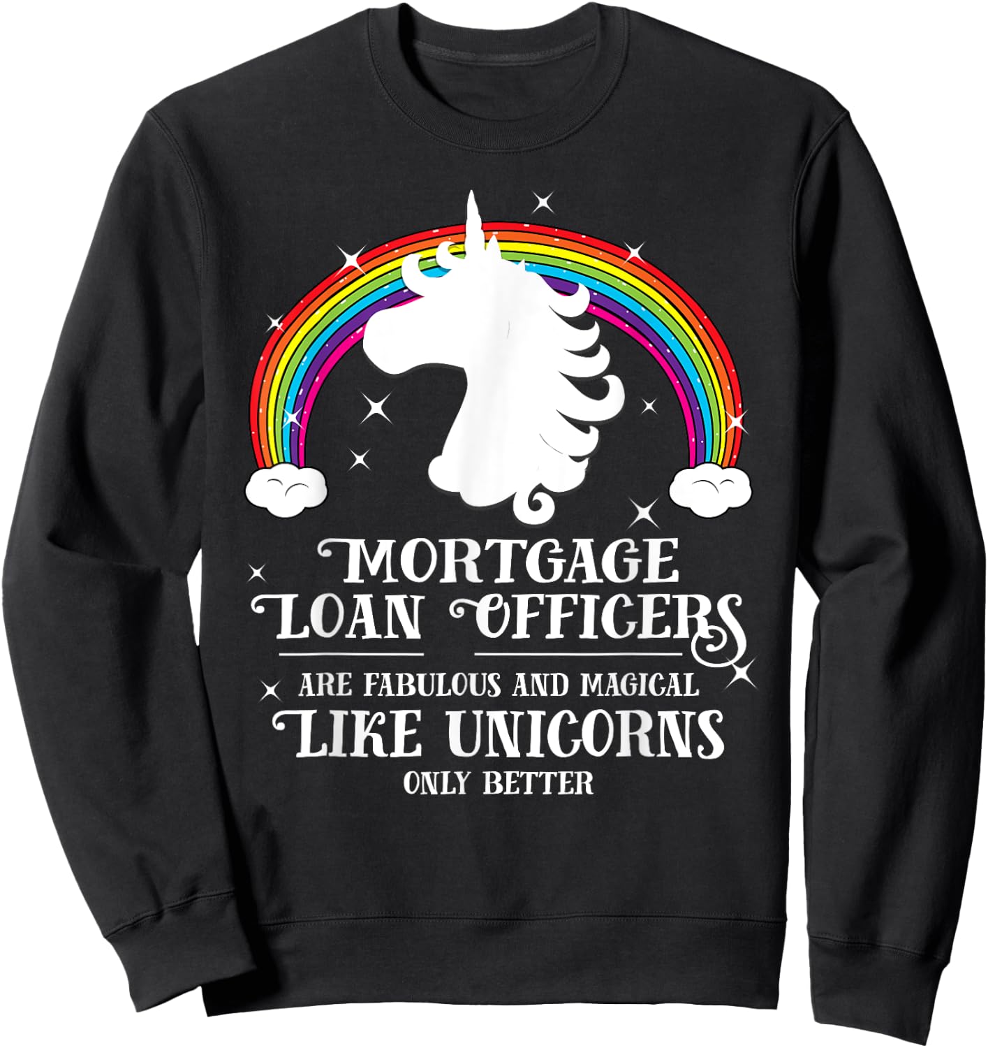 Mortgage Loan Officers Magical Unicorns Funny Gift Sweatshirt - Sweatshirt | Black
