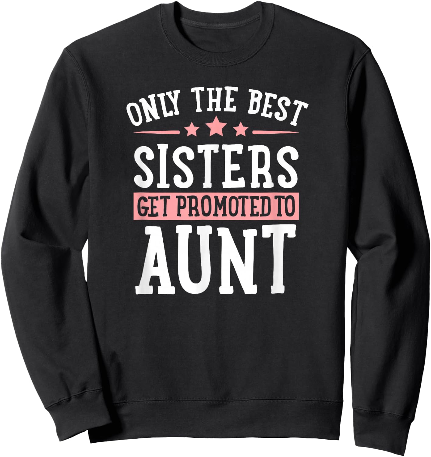Only The Best Sisters Get Promoted to Aunt Announcement Sweatshirt - Sweatshirt | Black