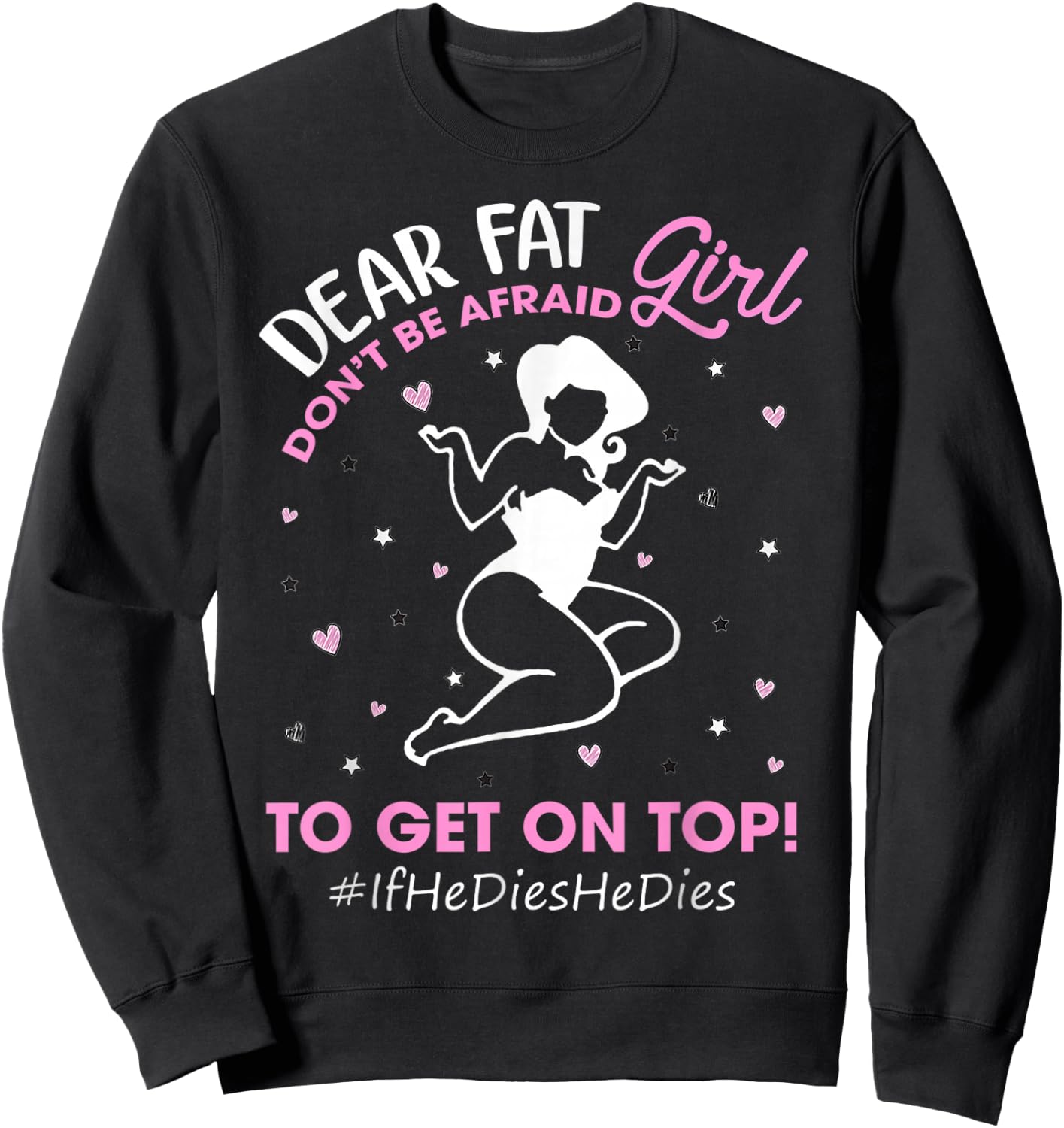 Don't Be Afraid To Get On Top If He Dies He Dies Gifts Sweatshirt - Sweatshirt | Black