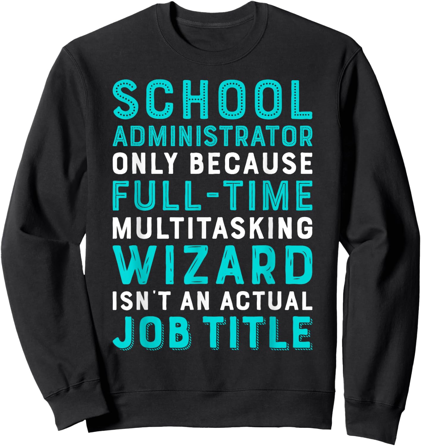 School Administrator Wizard Isn't An Actual Job Sweatshirt - Sweatshirt | Black