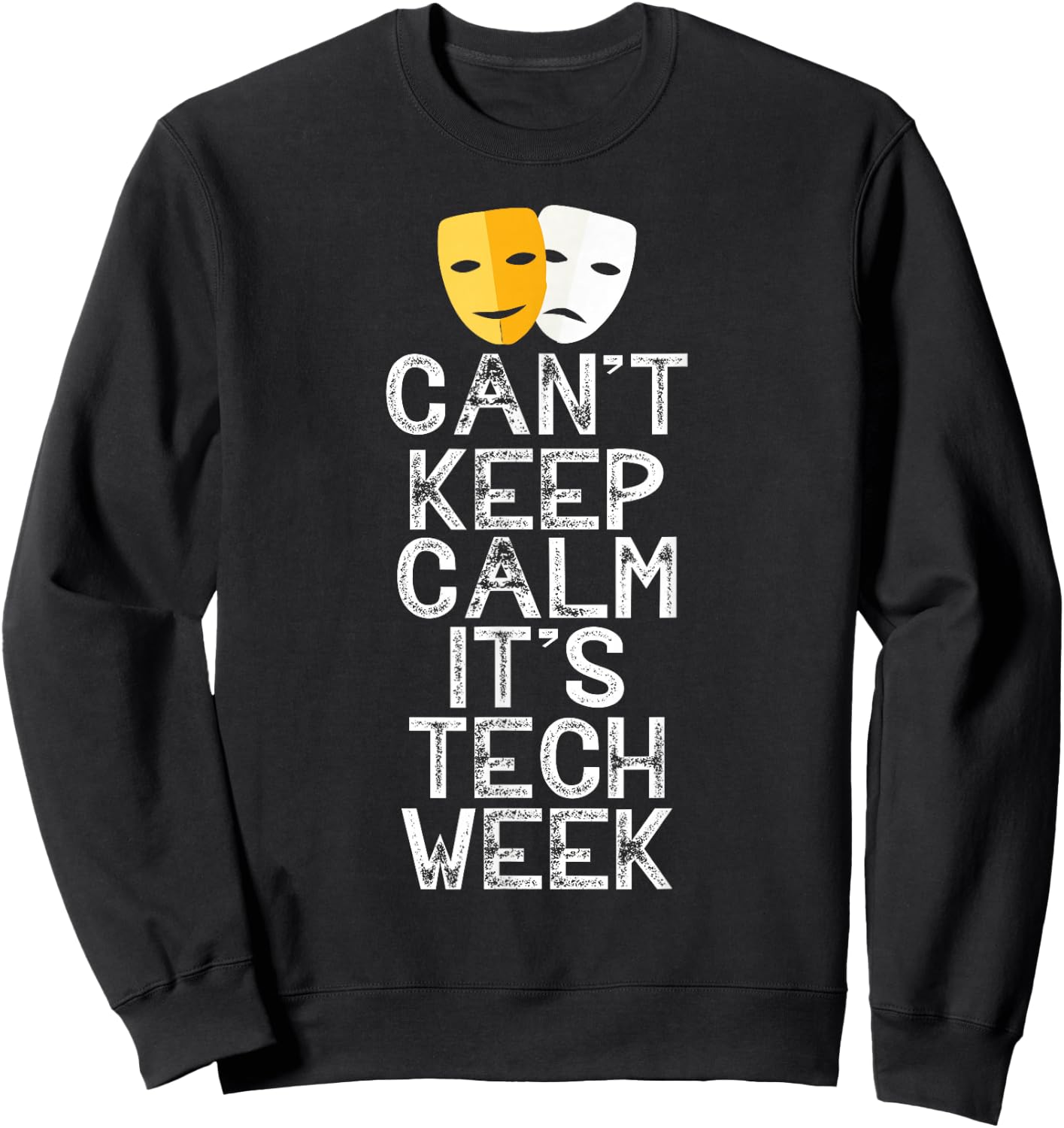 Can't Keep Calm It's Tech Week Theatre Comedy Tragedy Sweatshirt - Sweatshirt | Black