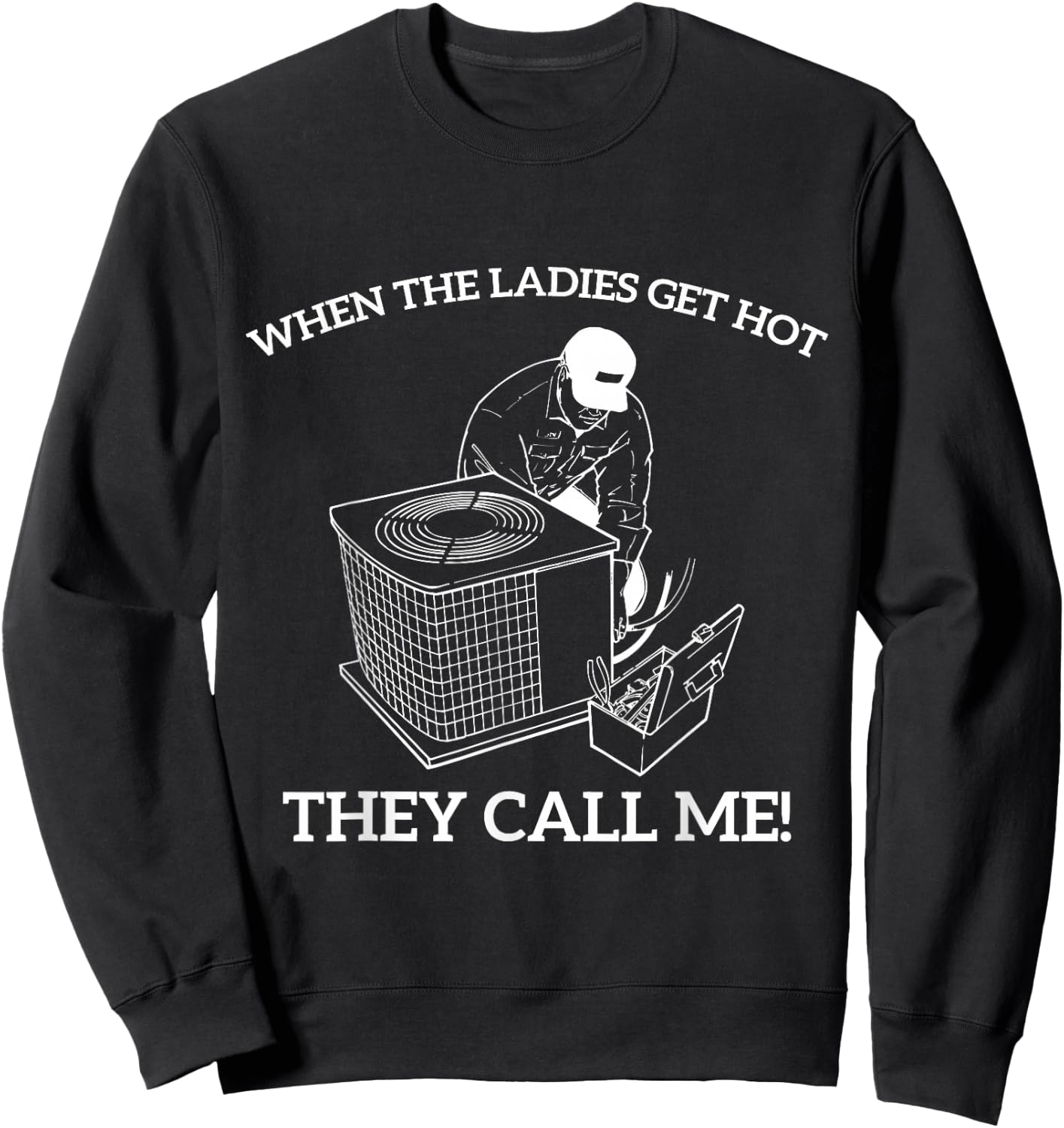 HVAC Funny When The Ladies Get Hot They Call Me Sweatshirt - Sweatshirt | Black