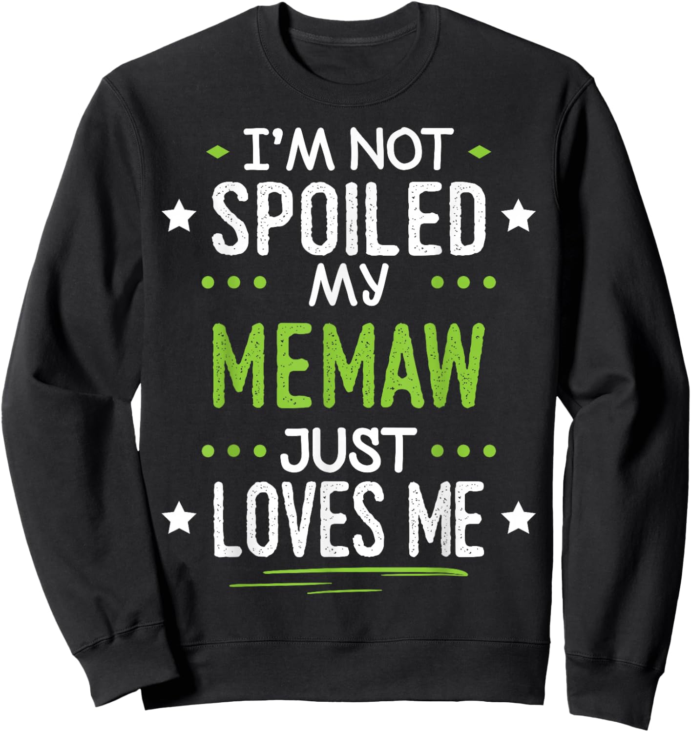 I'm Not Spoiled My Memaw Just Loves Me Sweatshirt - Sweatshirt | Black