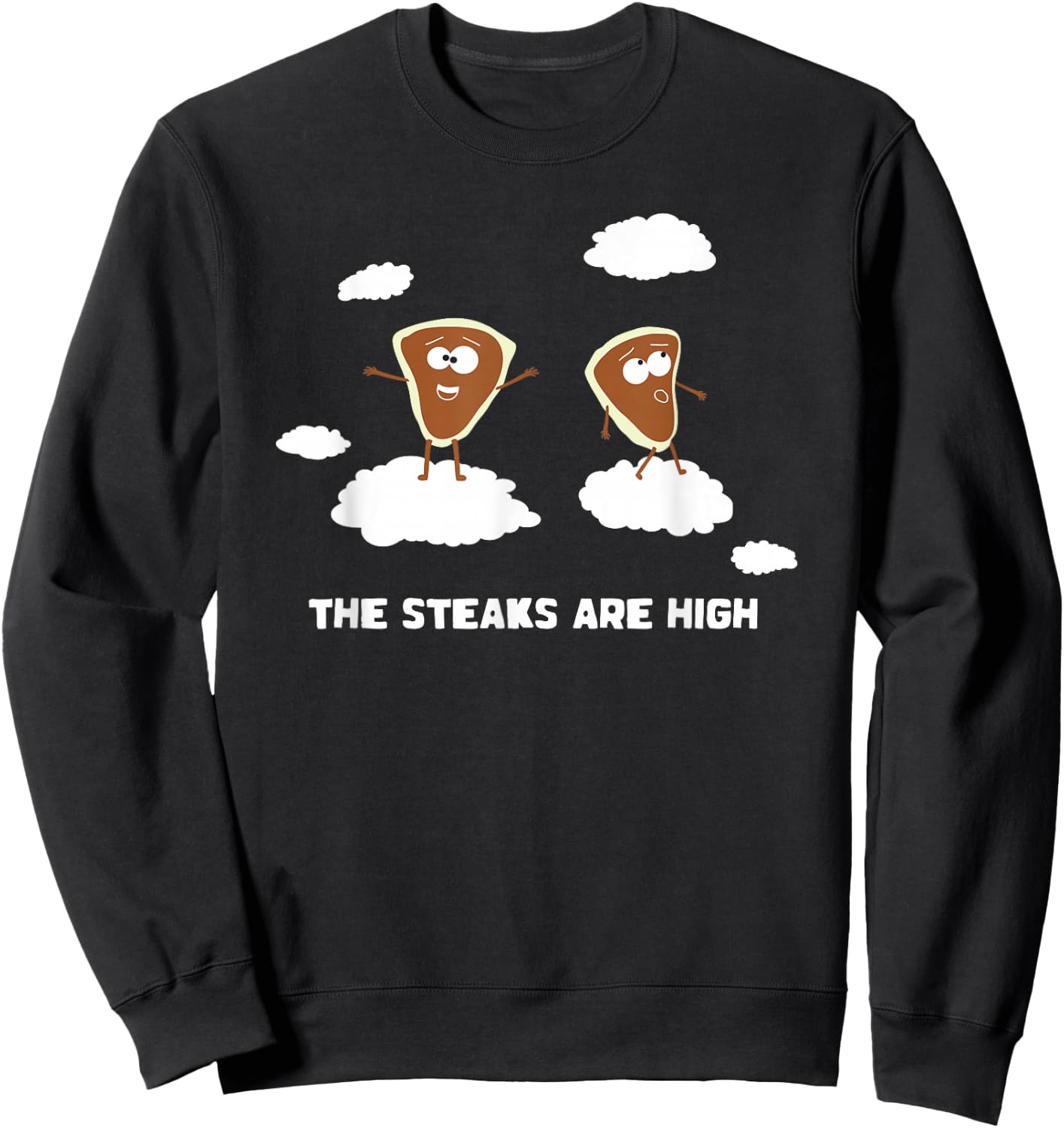 The Steaks are High Shirt Funny Saying Meat Cute Food Steak Sweatshirt - Sweatshirt | Black