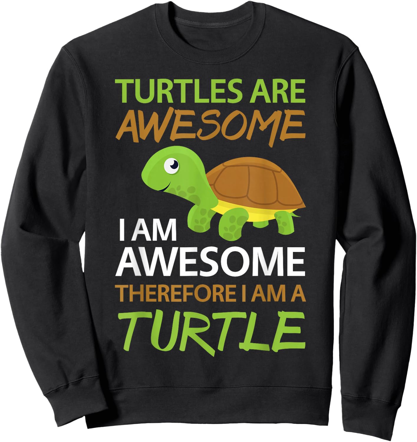 Cute Turtles Are Awesome I Am A Turtle Shirt Sea Turtle Sweatshirt - Sweatshirt | Black