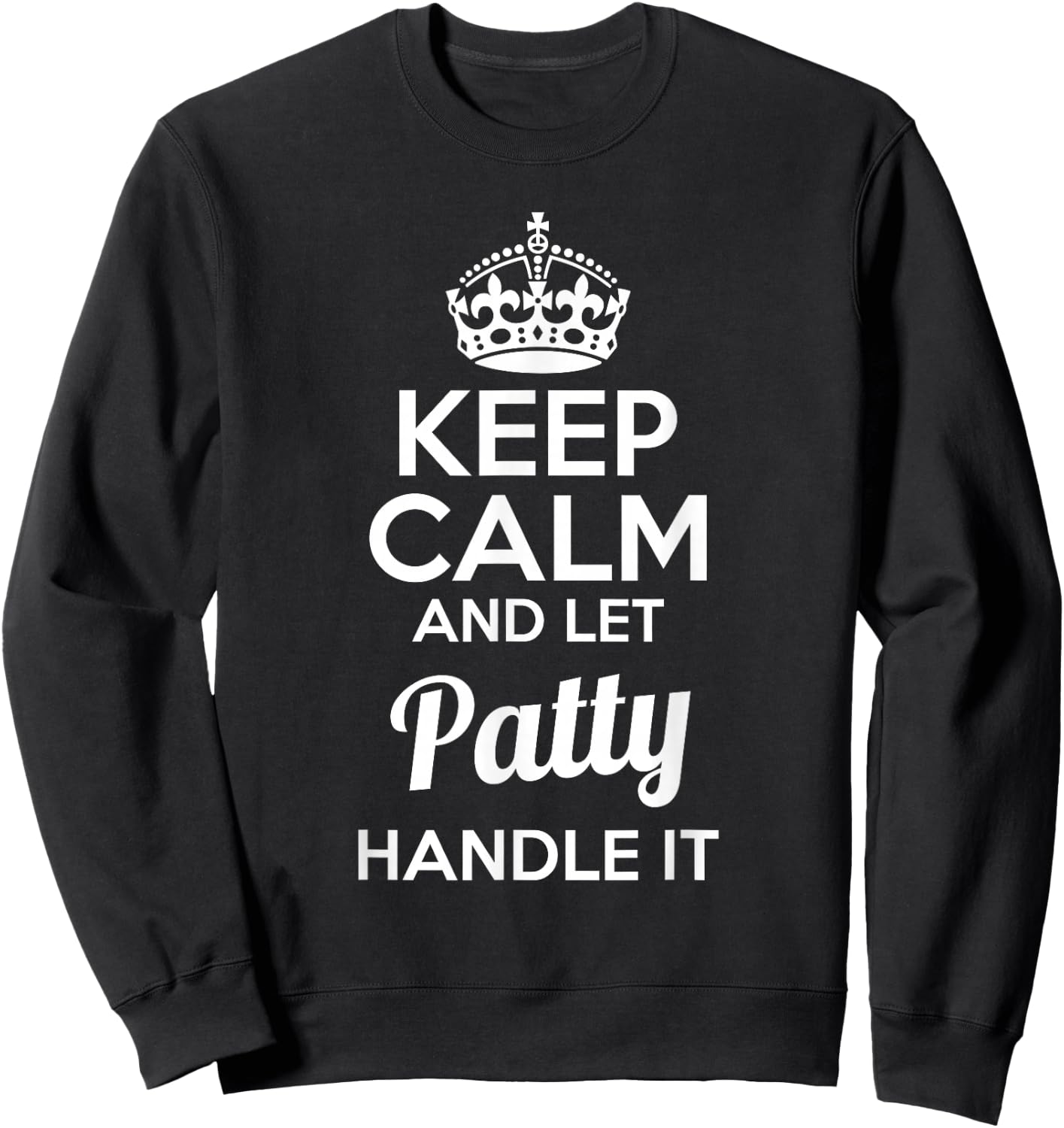 Patty Keep Calm and Let Patty Handle It Sweatshirt - Sweatshirt | Black
