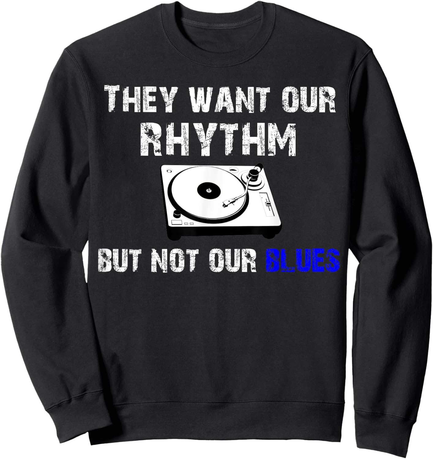 They Want Our Rhythm But Not Our Blues - Black Pride Shirt Sweatshirt - Sweatshirt | Black