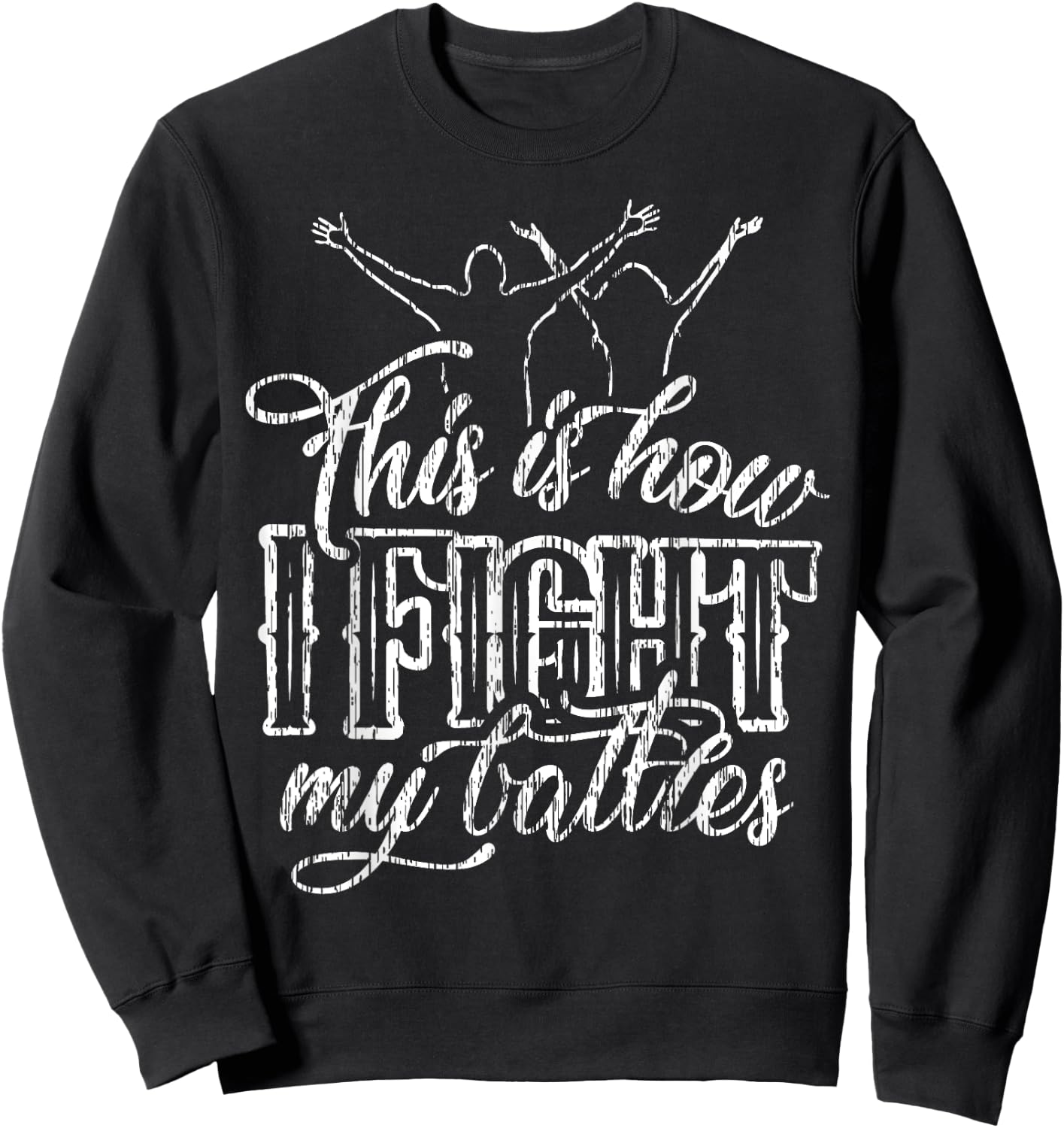 This is How I Fight My Battles Sweatshirt - Sweatshirt | Black