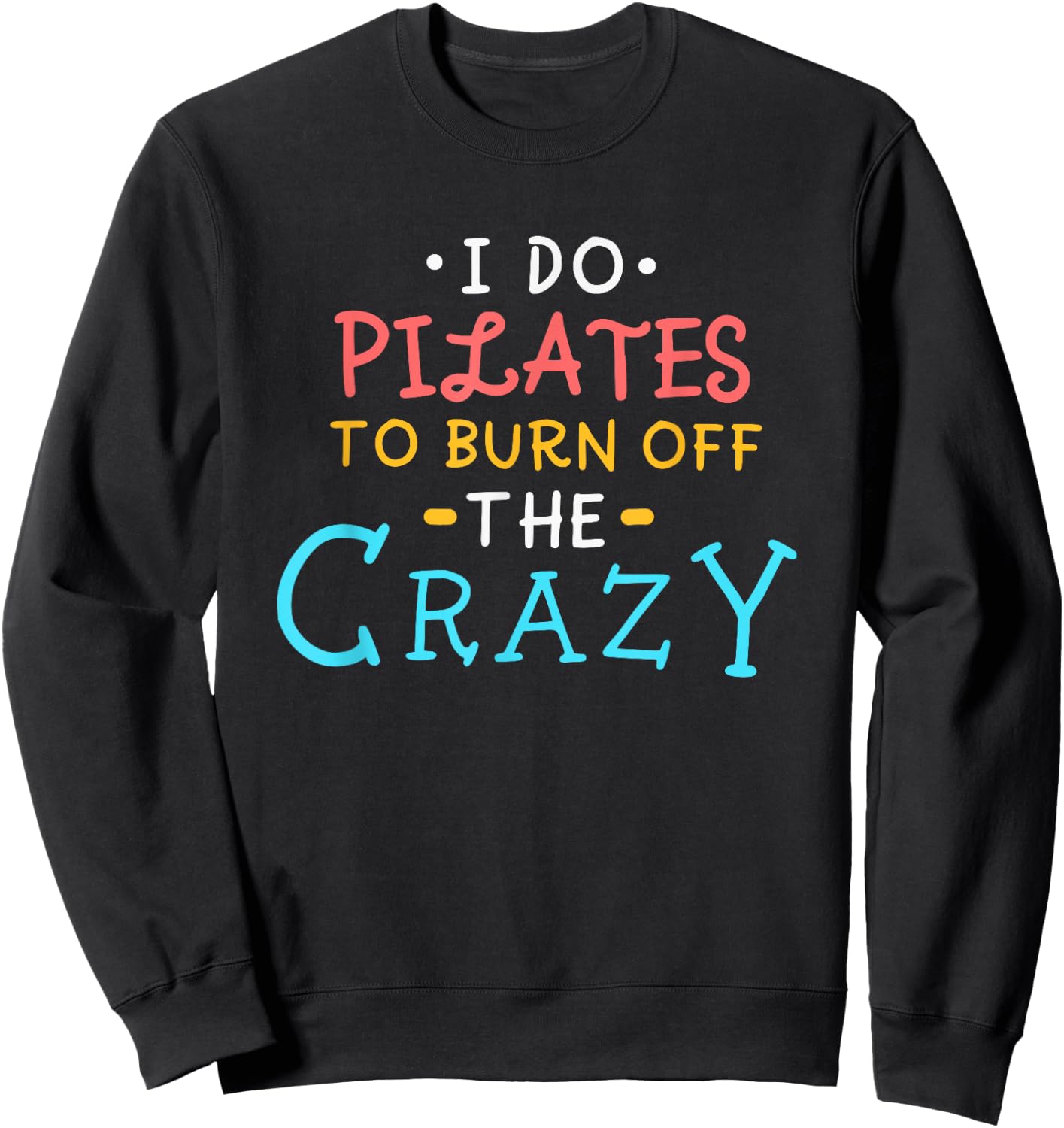 I Do Pilates To Burn Off The Crazy Sweatshirt - Sweatshirt | Black