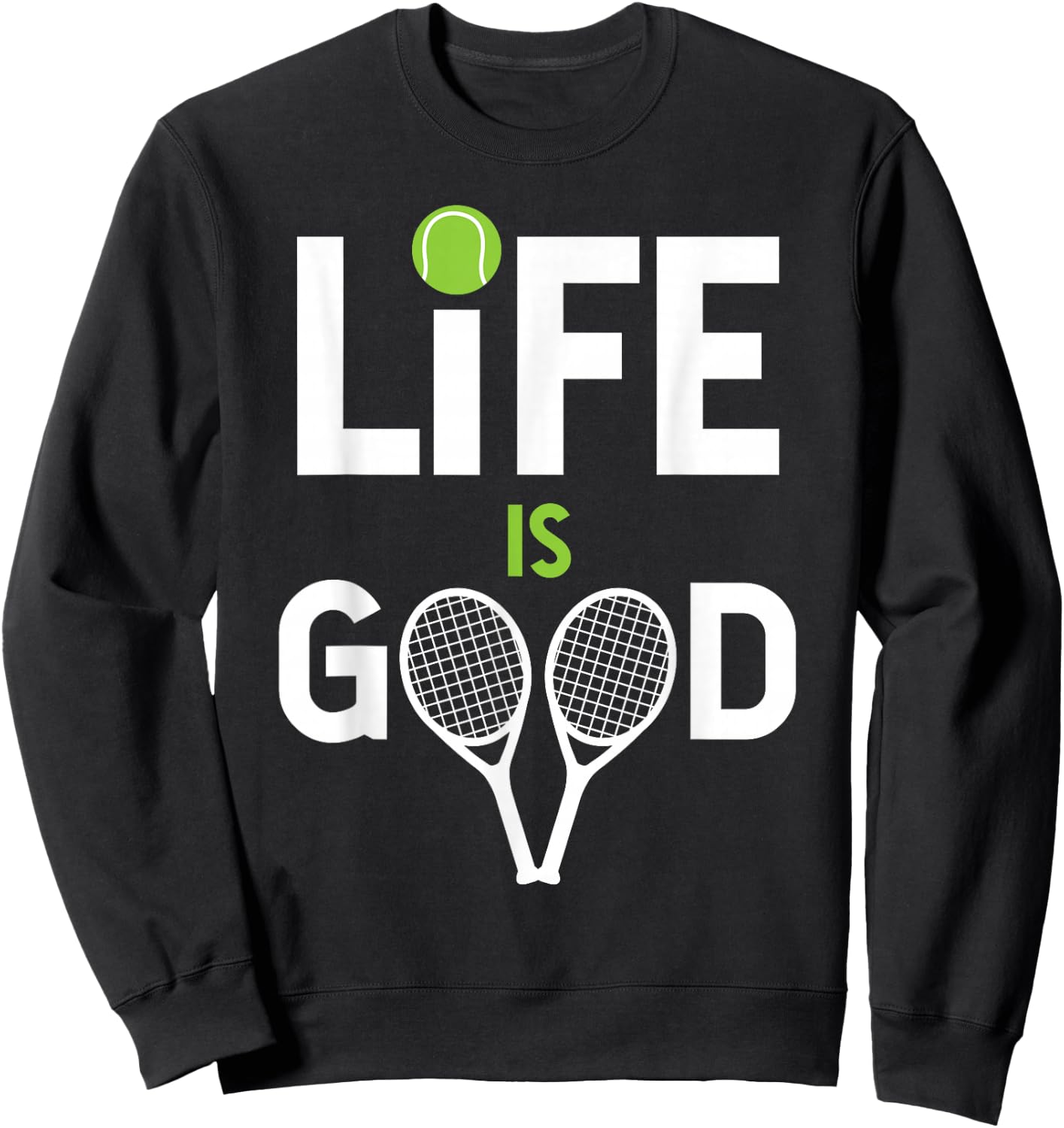 Tennis Is Good Tennis Is Good Life Awesome Tennis Pla Sweatshirt - Sweatshirt | Black
