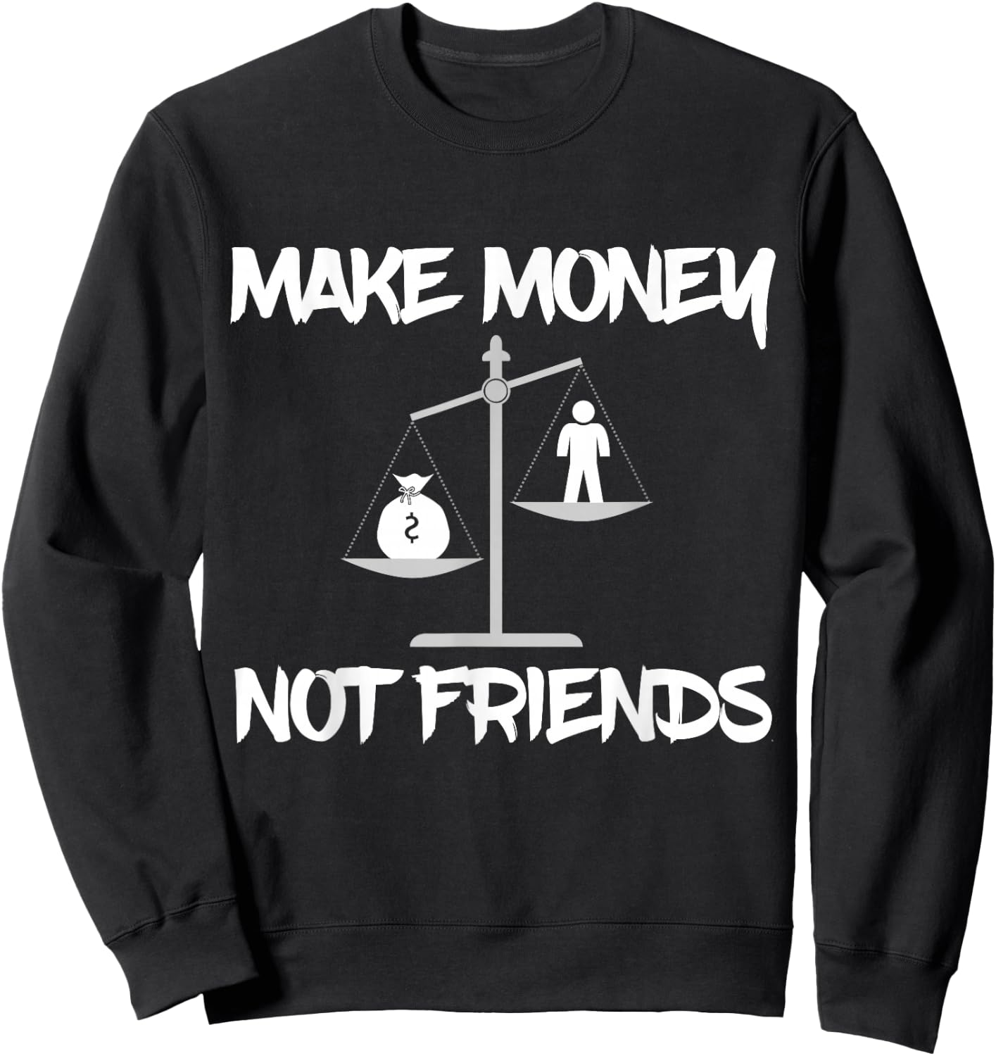 Make Money Not Friends, Scales Shirt Sweatshirt - Sweatshirt | Black