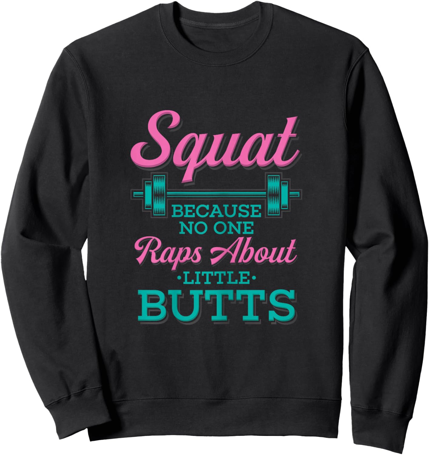 Squat Because No One Raps About Little Butts Fitness Sweatshirt - Sweatshirt | Black