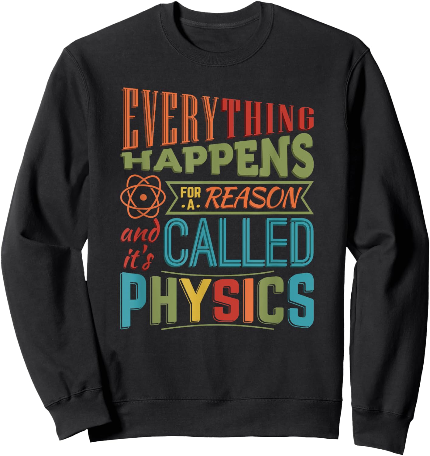 Everything Happens For A Reason It's Called Physics Sweatshirt - Sweatshirt | Black