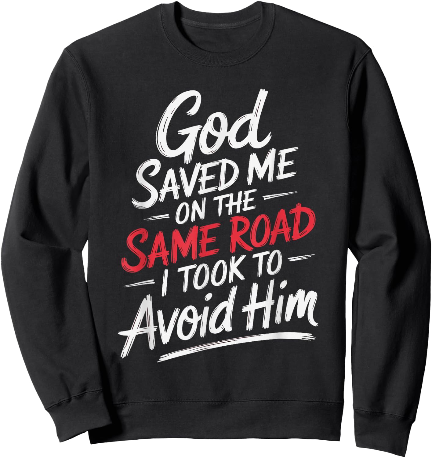 God Saved Me On The Same Road I Took To Avoid Him Sweatshirt - Sweatshirt | Black
