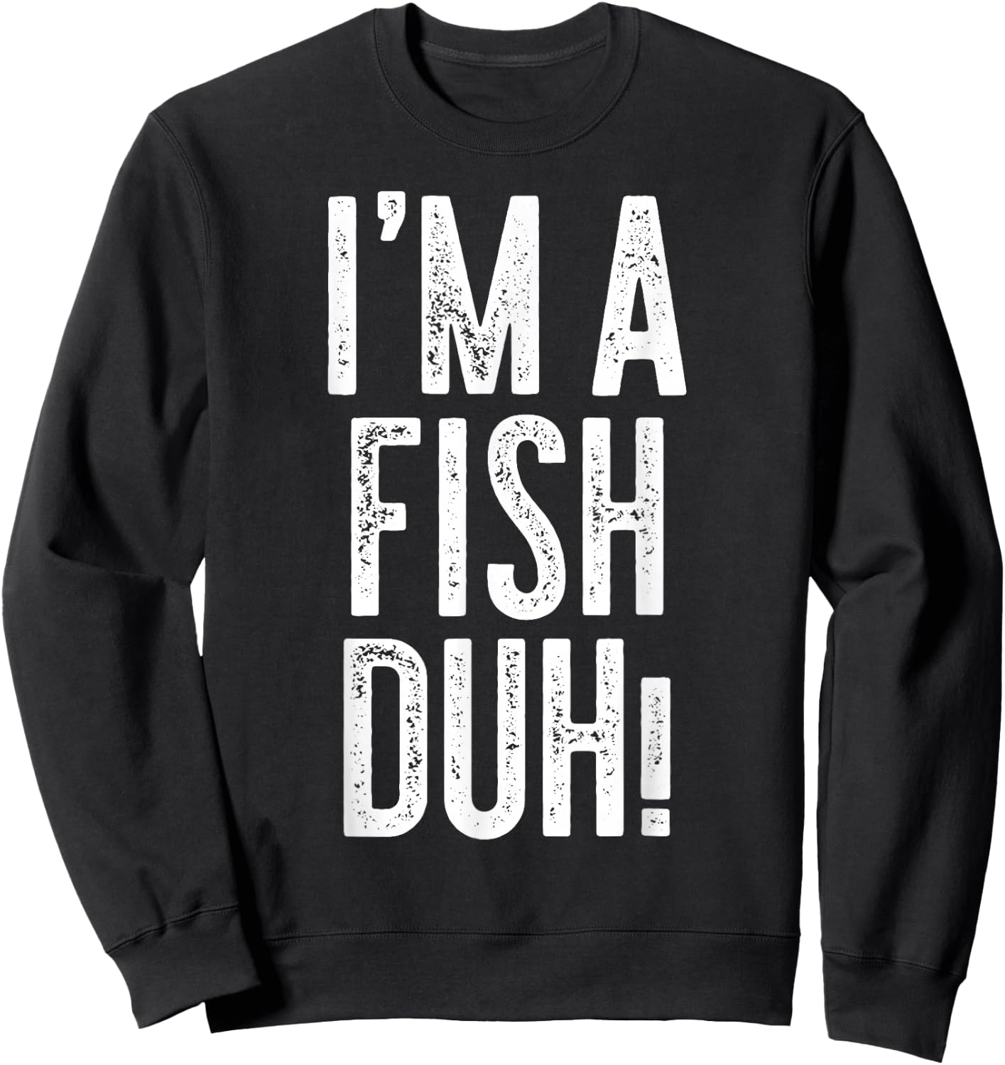 I'm A Fish Duh! Shirt Adult Men Women Kids Fish Costume Sweatshirt - Sweatshirt | Black