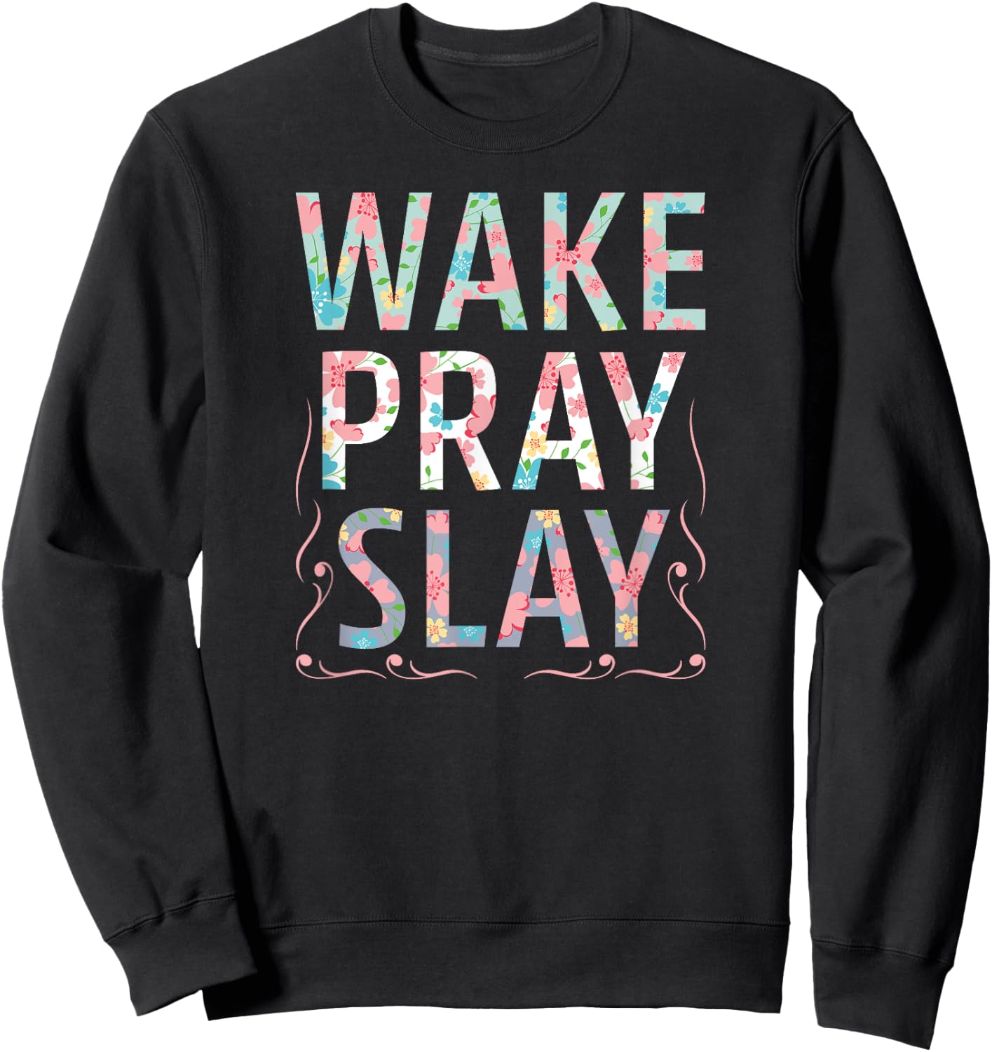 Wake Pray Slay Christian Christianity Watercolor Flowers Sweatshirt - Sweatshirt | Black