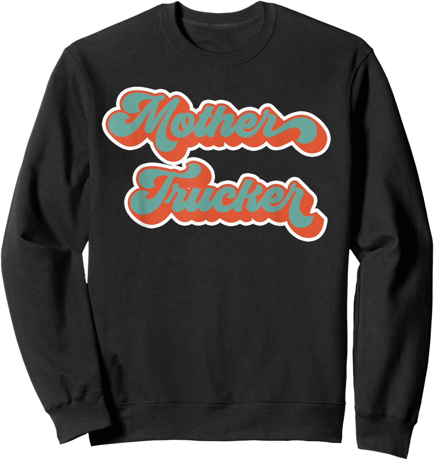 Truck Driver Mother Trucker Design Funny Mother Trucker Sweatshirt - Sweatshirt | Black