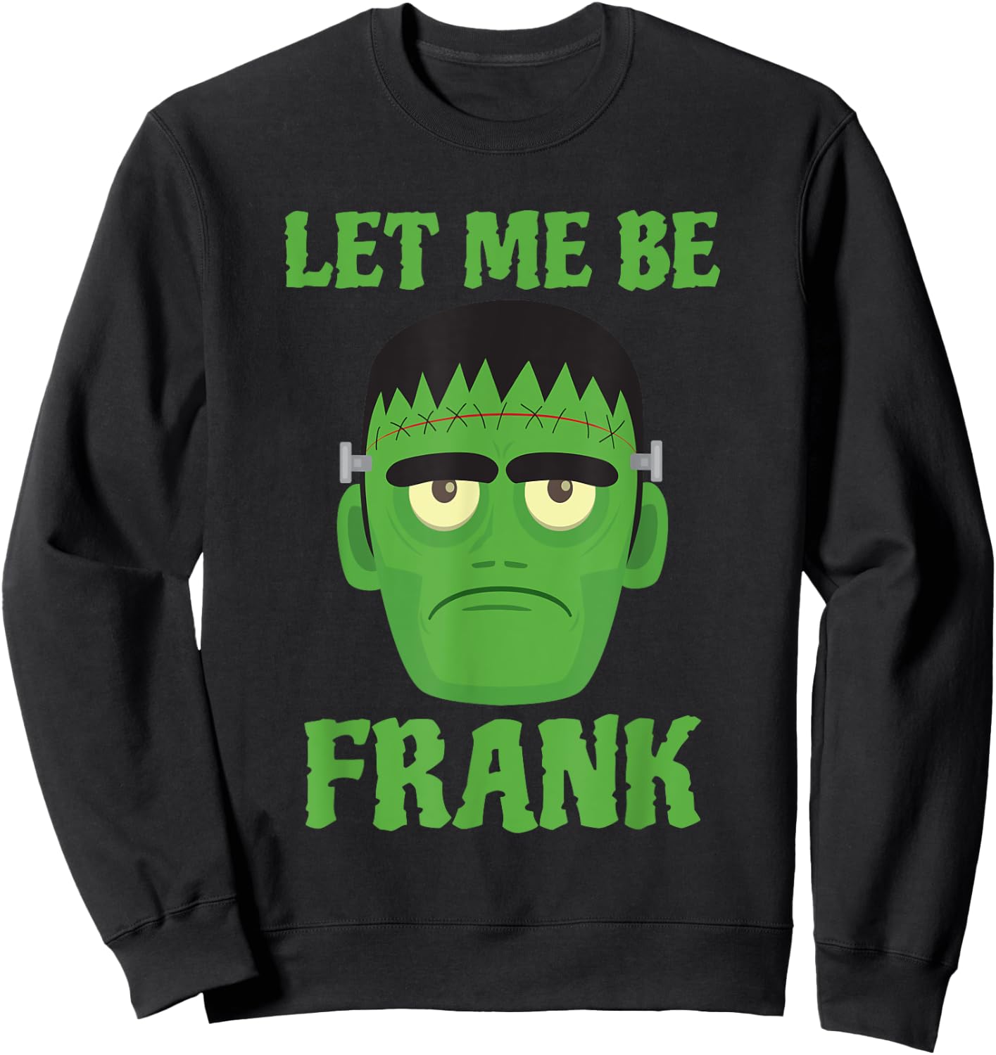 Let Me Be Frank Funny Frankenstein Halloween Sweatshirt - Sweatshirt | Black