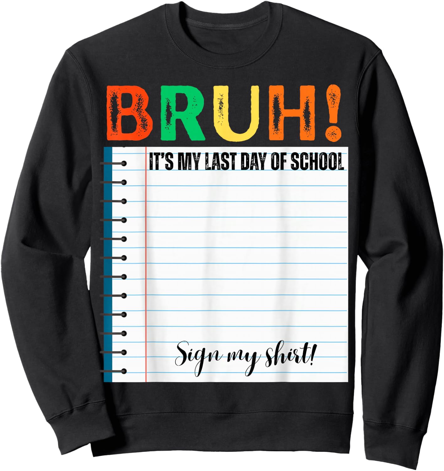 Students Bruh It's My Last Day of School Sign My Shirt Sweatshirt - Sweatshirt | Black