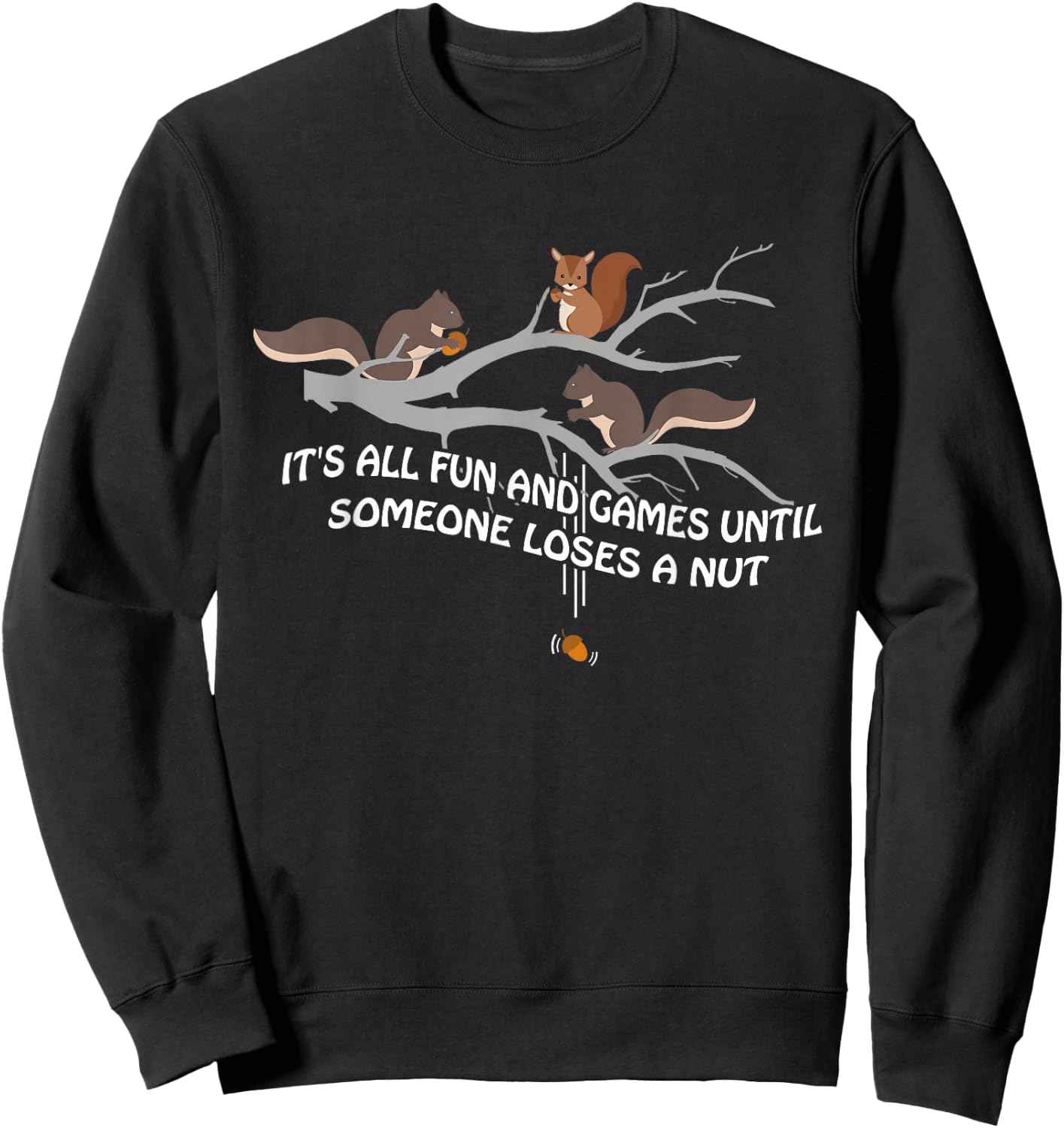 It's all fun and games until someone loses a nut Sweatshirt - Sweatshirt | Black