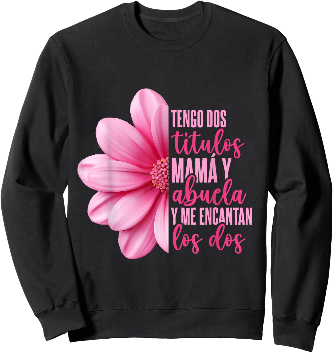 Grandmother Hispanic Grandma Tengo Dos Títulos Mamá Y Abuela Sweatshirt - Sweatshirt | Black