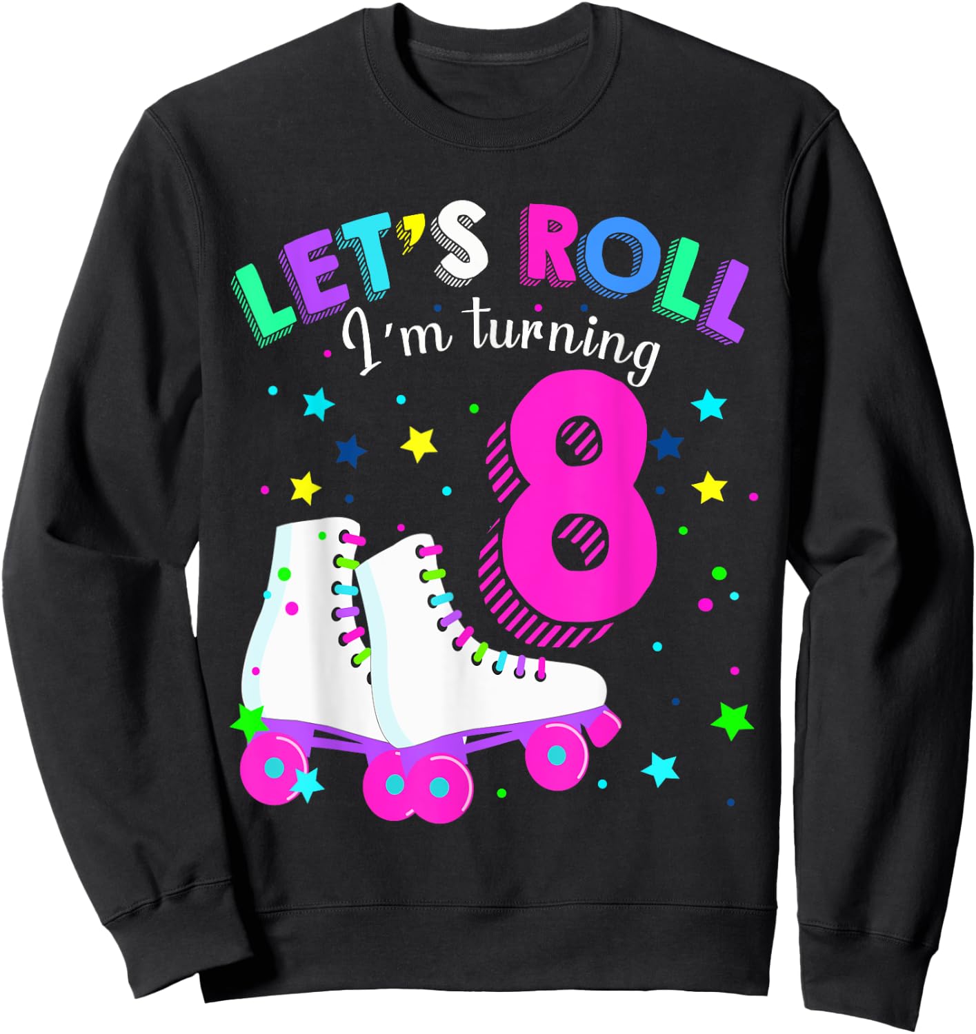 Let's Roll I'm Turning 8 Roller Skates Rolling into 8 years Sweatshirt - Sweatshirt | Black