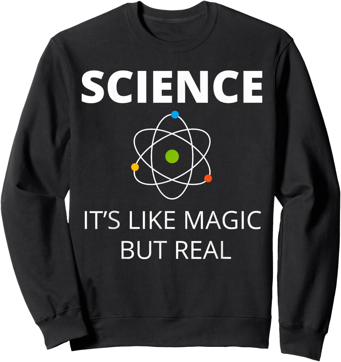 Science It's Like Magic but Real Geek Scientist Sweatshirt - Sweatshirt | Black