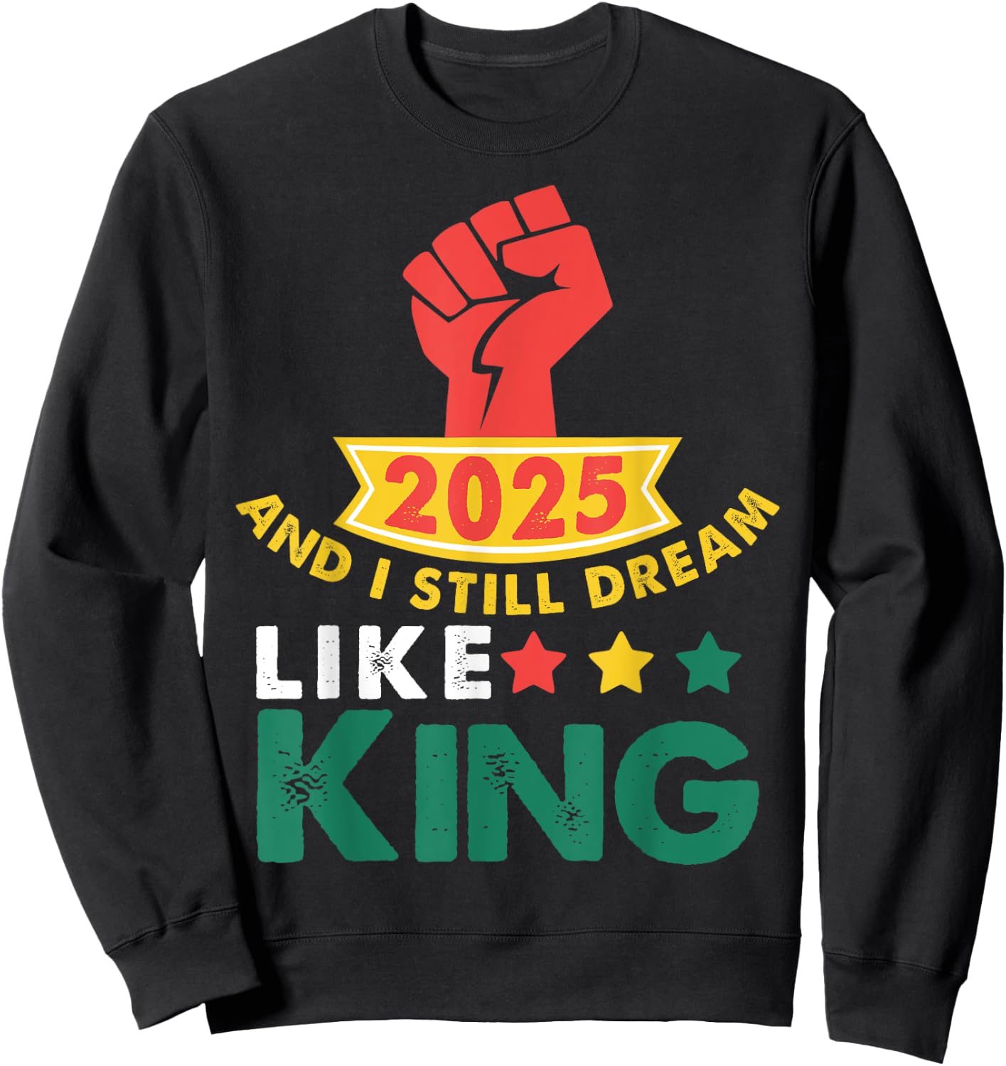 2025 and I Still Dream Like King Martin Luther MLK Day Sweatshirt - Sweatshirt | Black