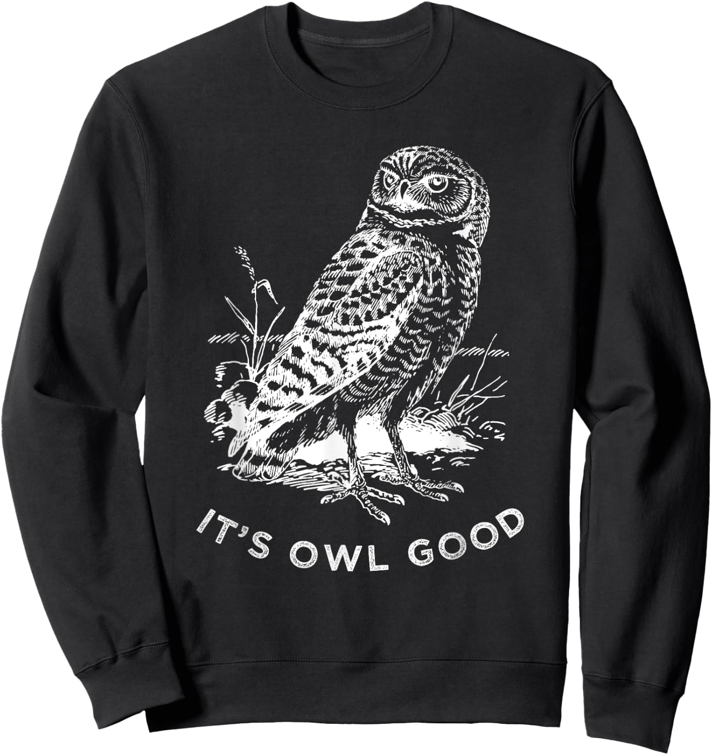 Funny Owl Shirt, Its Owl Good Wildlife Bird Sweatshirt - Sweatshirt | Black