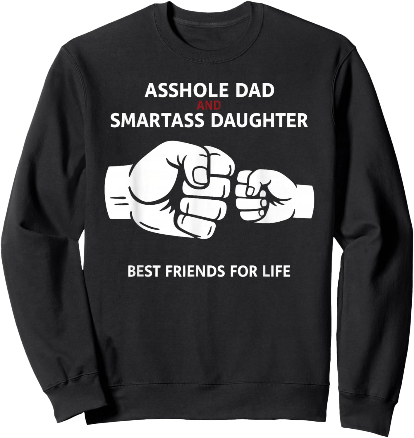 Asshole Dad Smartass Daughter Best Friends for Life Father Sweatshirt - Sweatshirt | Black