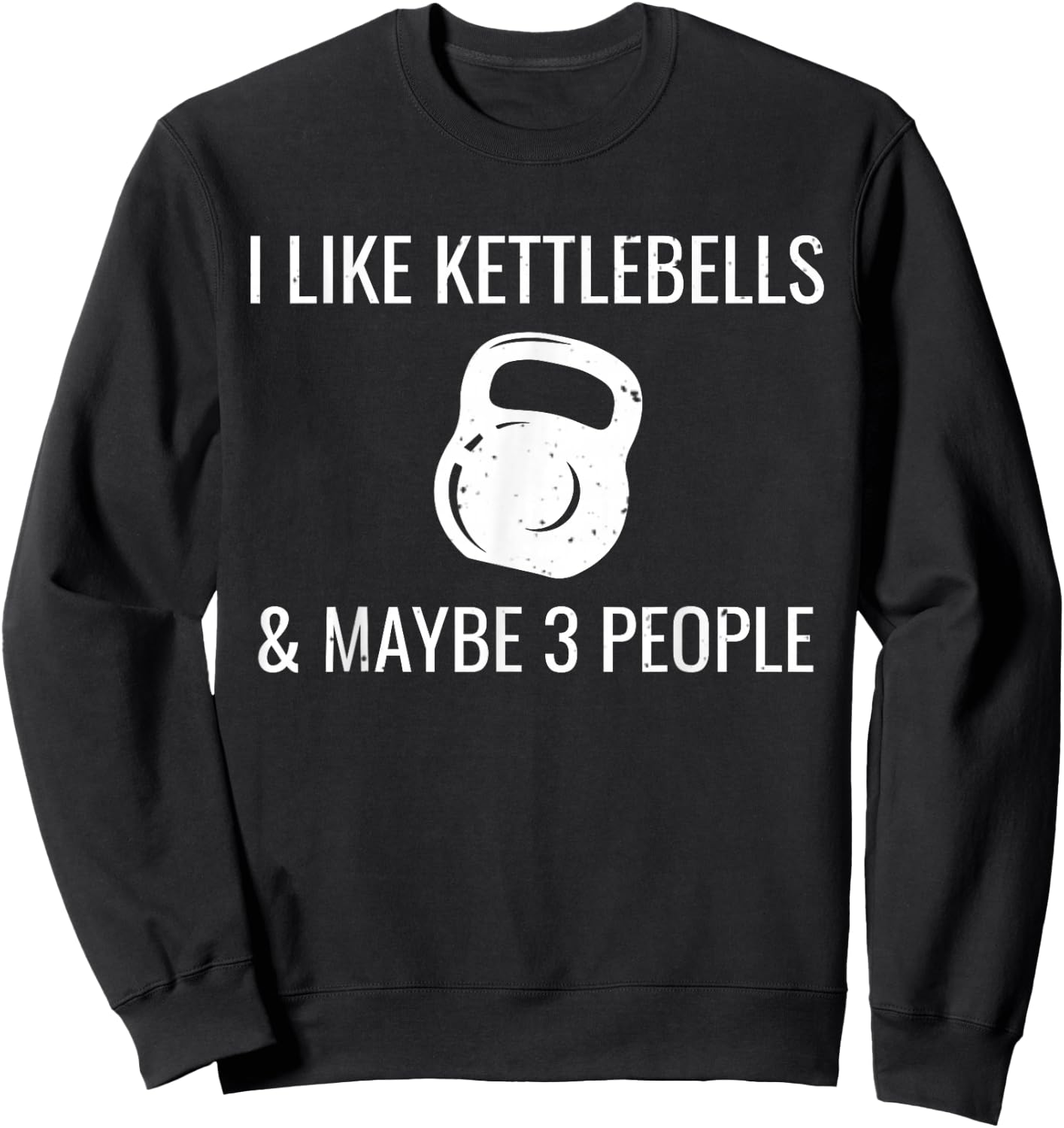 I Like Kettlebells & Maybe 3 People Funny HIIT Fitness Sweatshirt - Sweatshirt | Black
