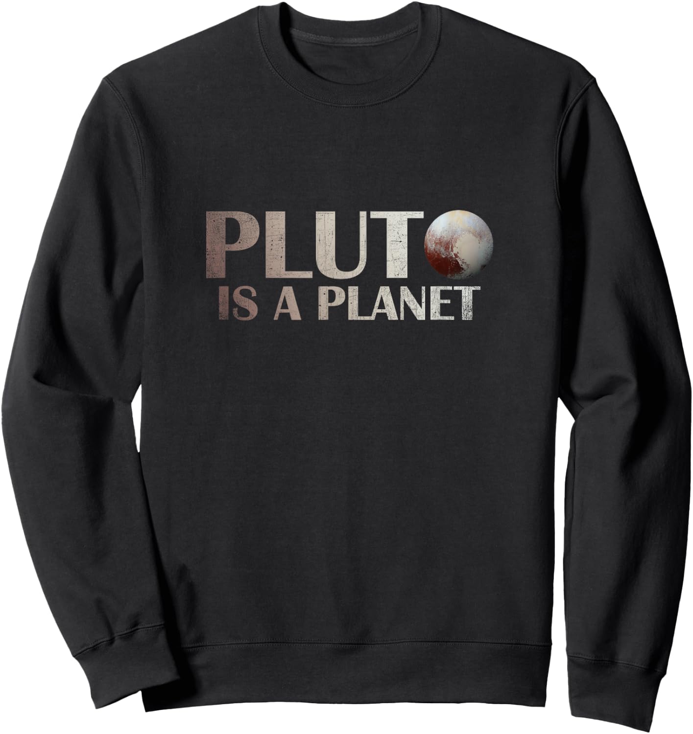 Pluto is a Planet T Shirt Sweatshirt - Sweatshirt | Black