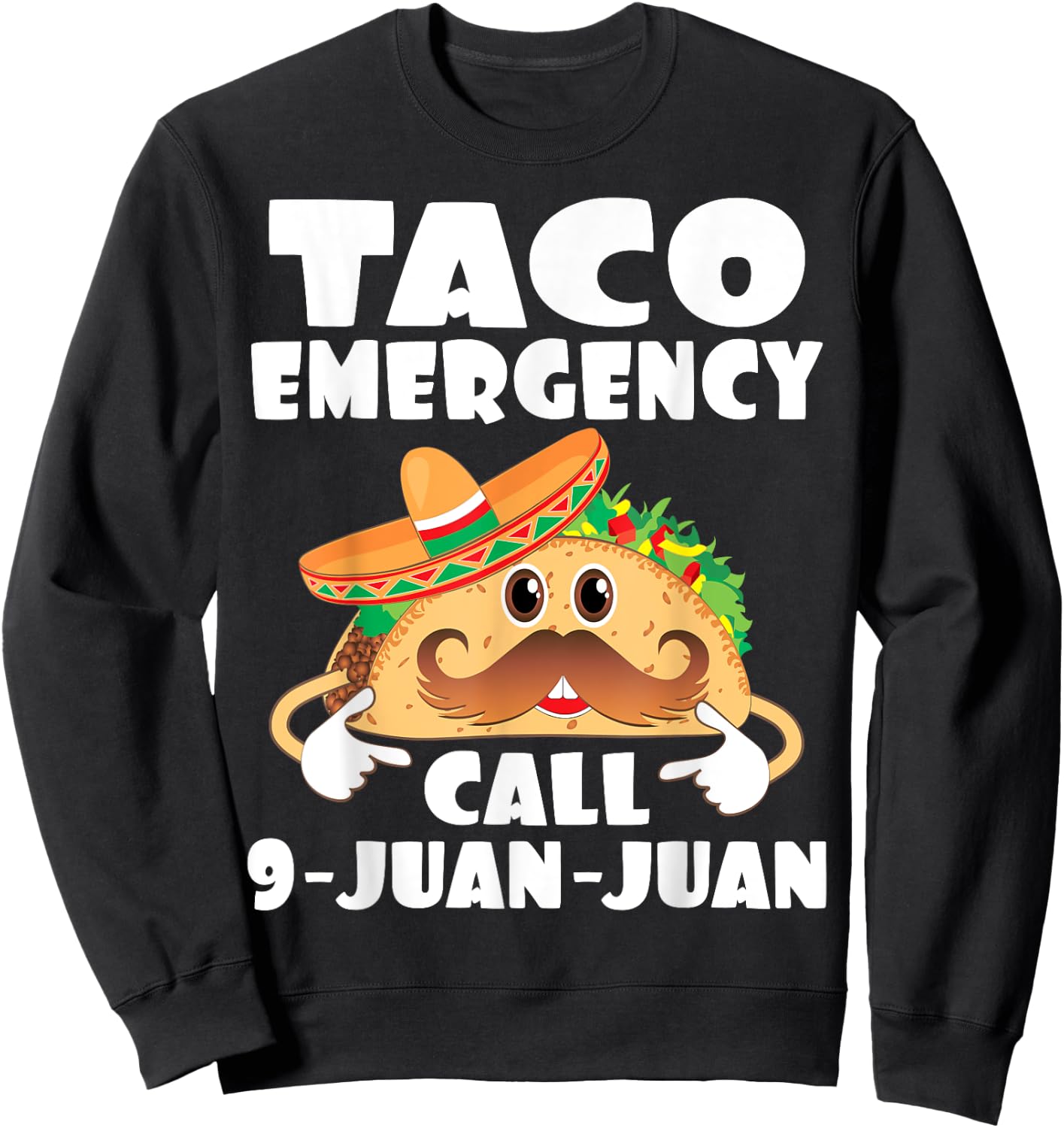 Taco Emergency Call 9 Juan Juan Funny Cinco De Mayo Sweatshirt - Sweatshirt | Black