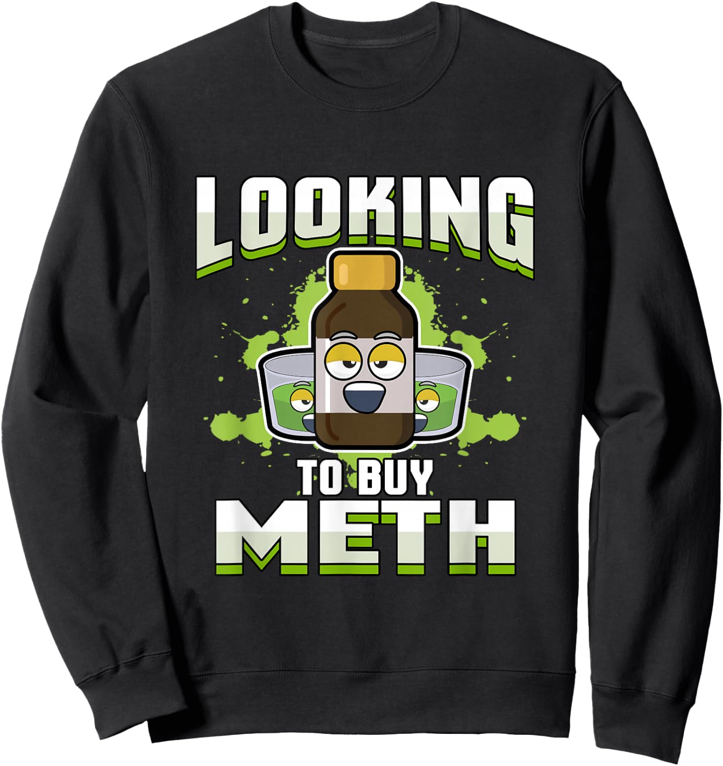 Methamphetamine | Looking to Buy Meth Sweatshirt - Sweatshirt | Black