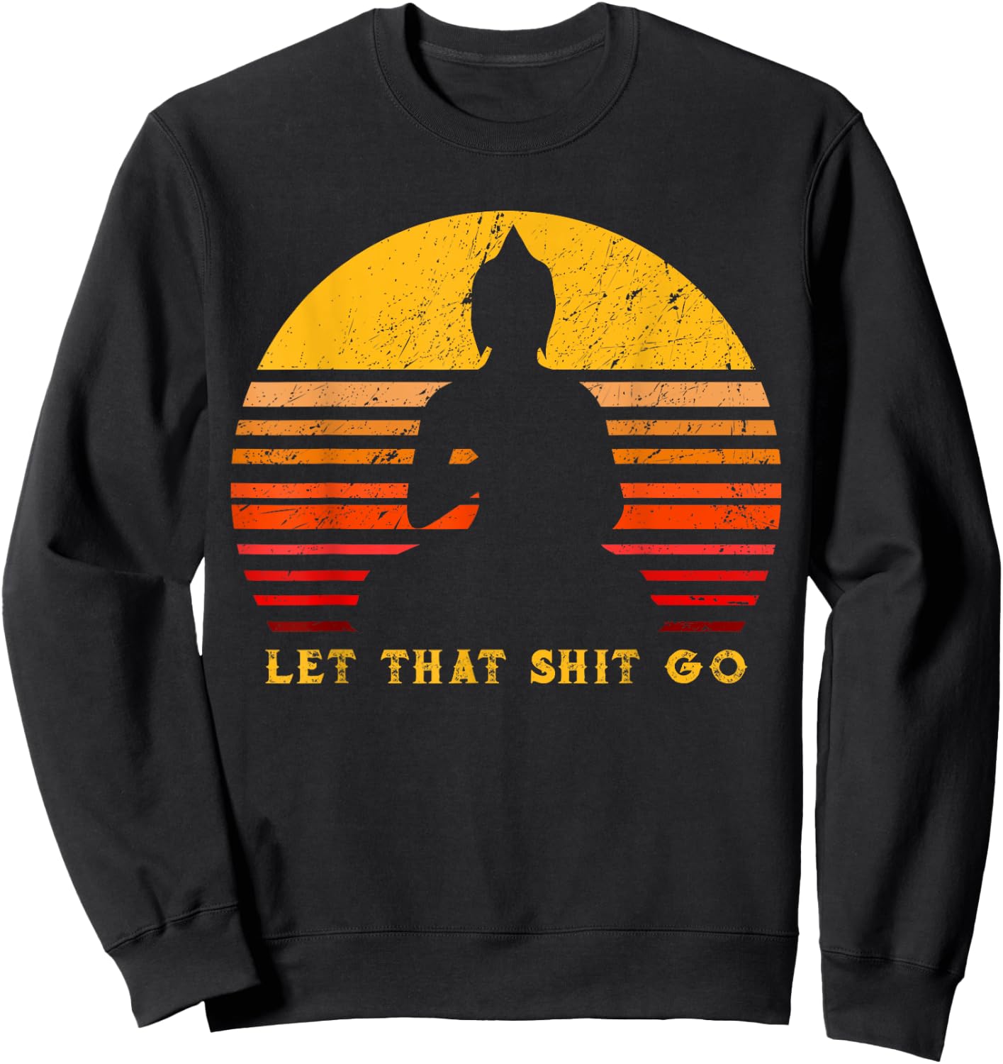 let that shitgo buddha shirt Shit go Yoga Men Women Sweatshirt - Sweatshirt | Black