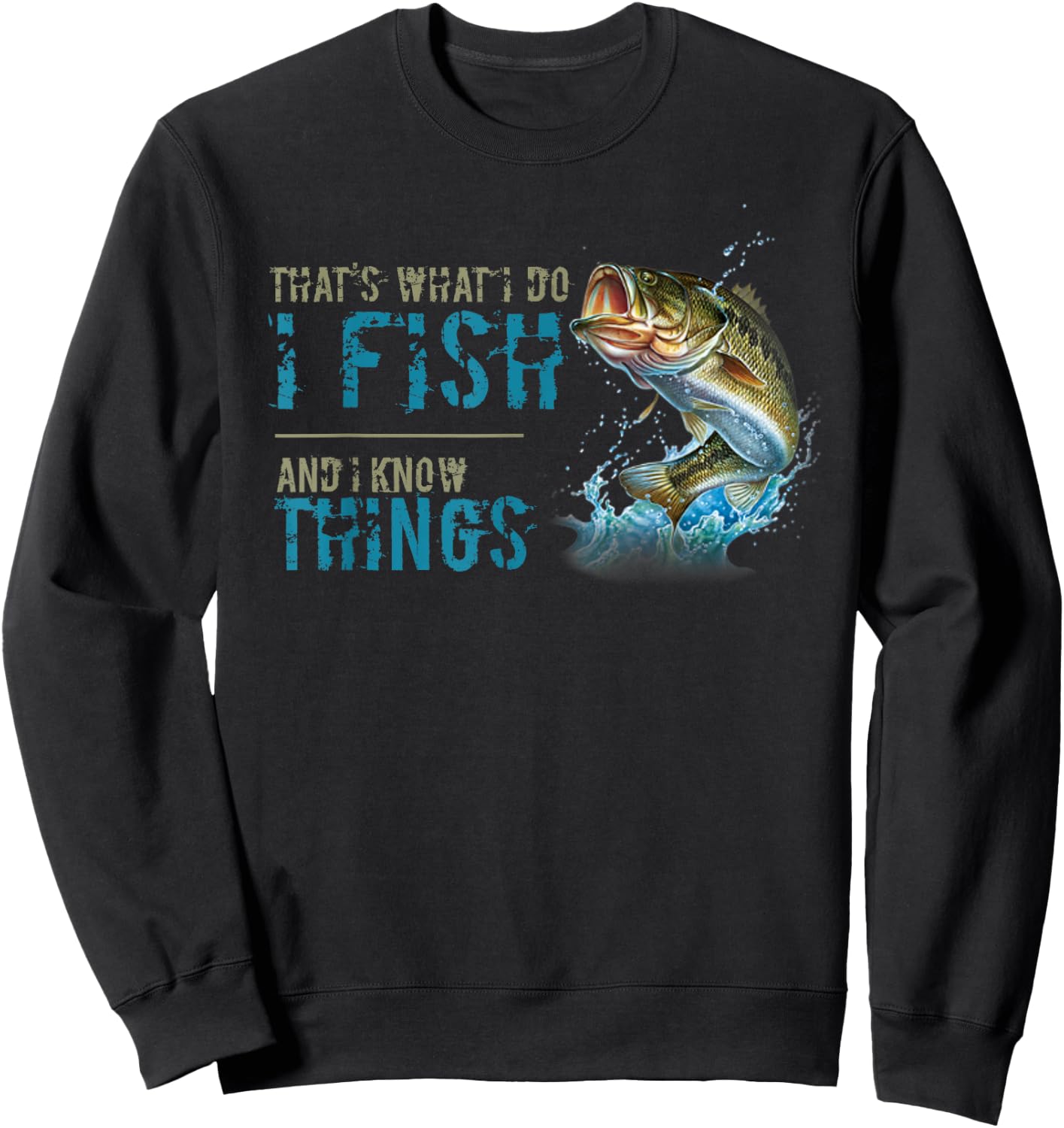 That's What I Do I Fish And I Know Things Sweatshirt - Sweatshirt | Black