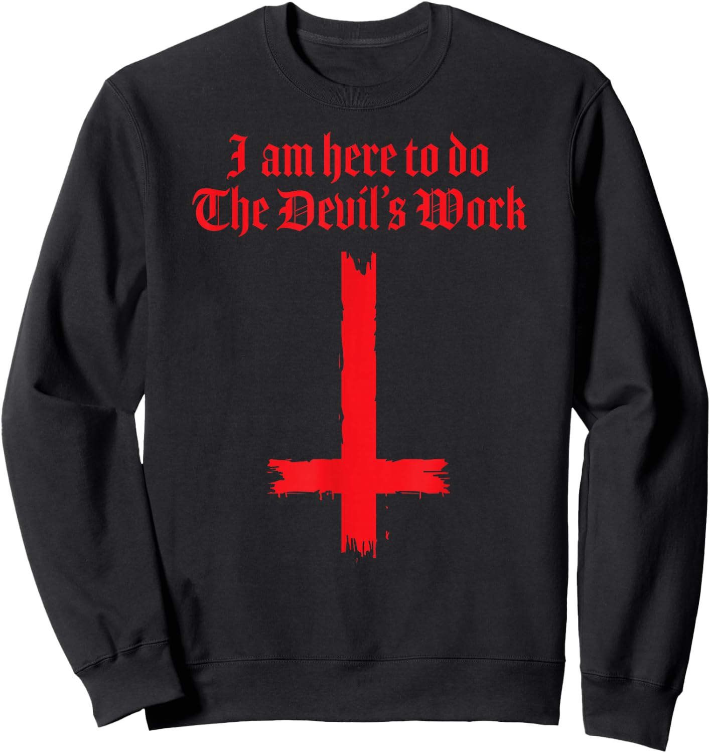 I Am Here To Do The Devil's Work Sweatshirt - Sweatshirt | Black