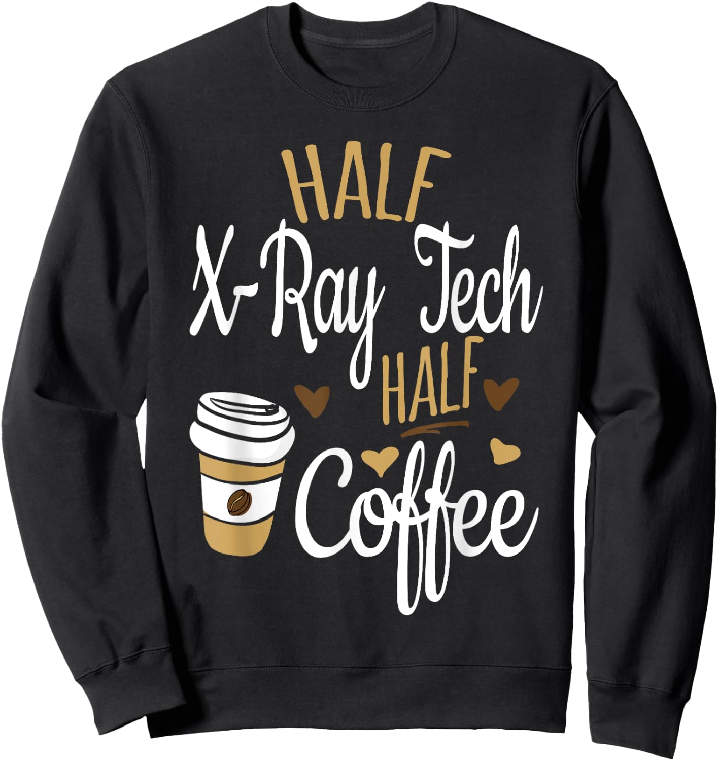 Half Coffee Half Xray Tech Gift, Rad Tech Sweatshirt - Sweatshirt | Black