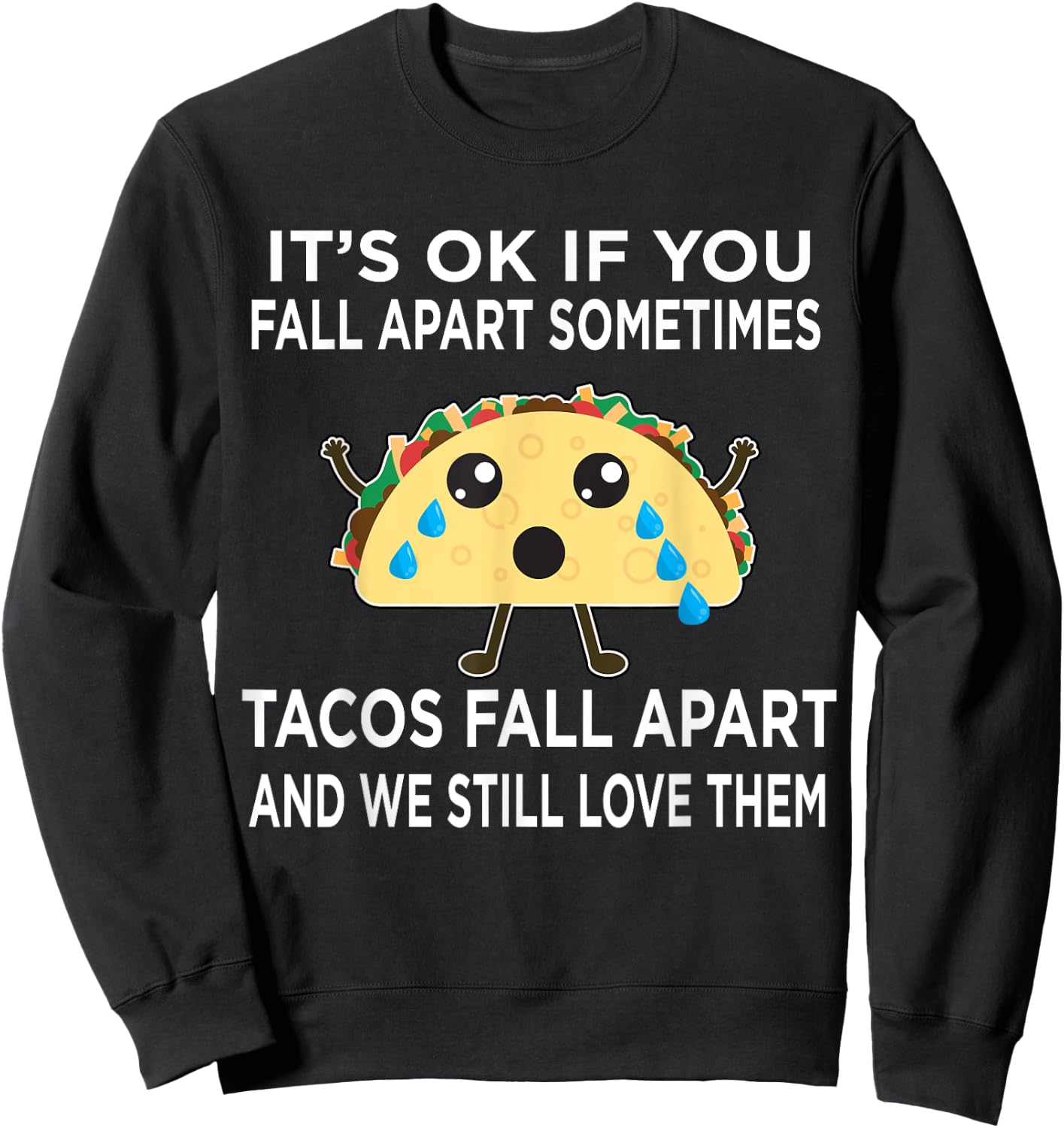 Funny Taco Meme Tacos Fall Apart and We Still Love Them Sweatshirt - Sweatshirt | Black