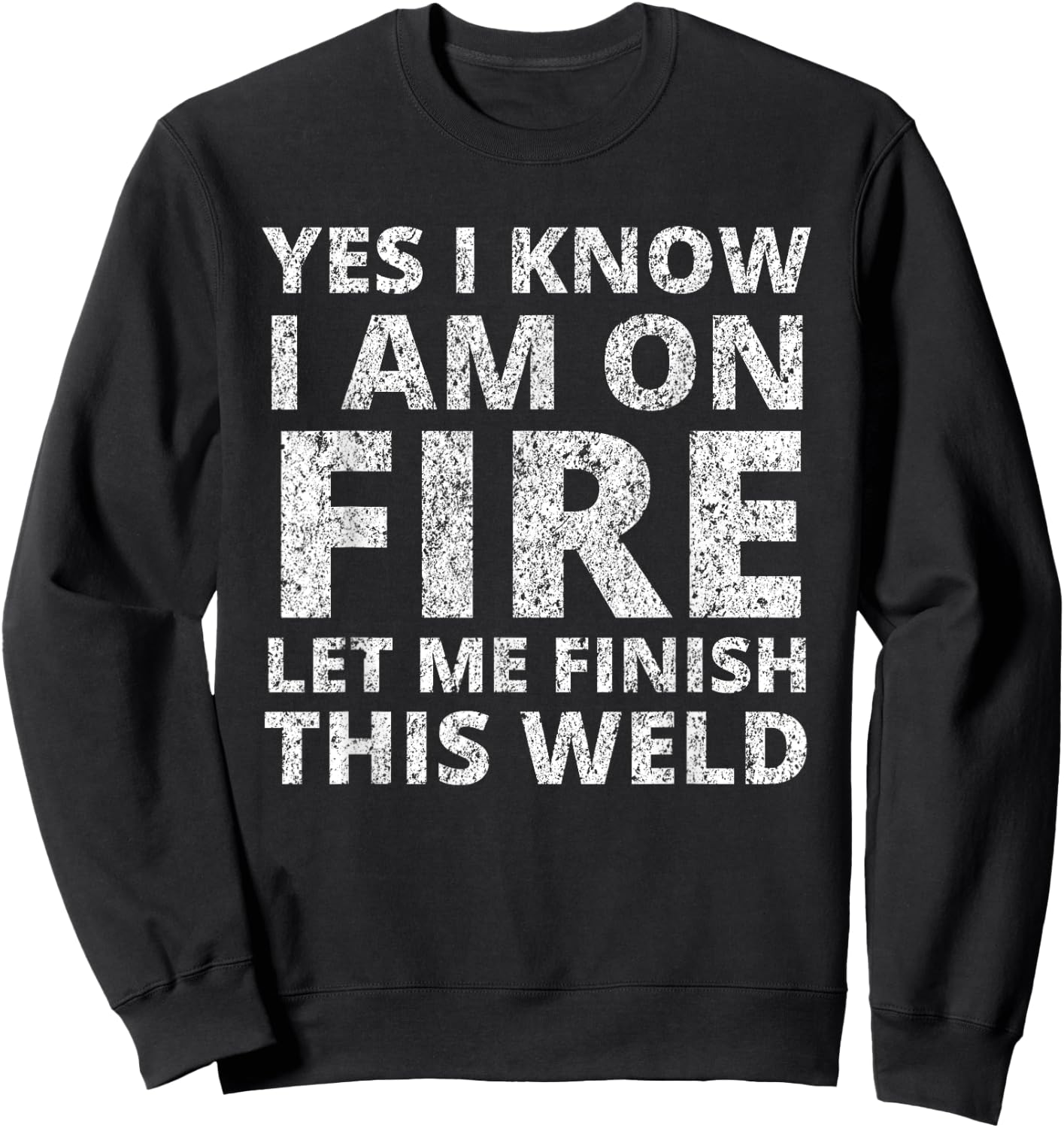 I Know i am on fire - Funny Welder Welding Gifts Men Small Sweatshirt - Sweatshirt | Black